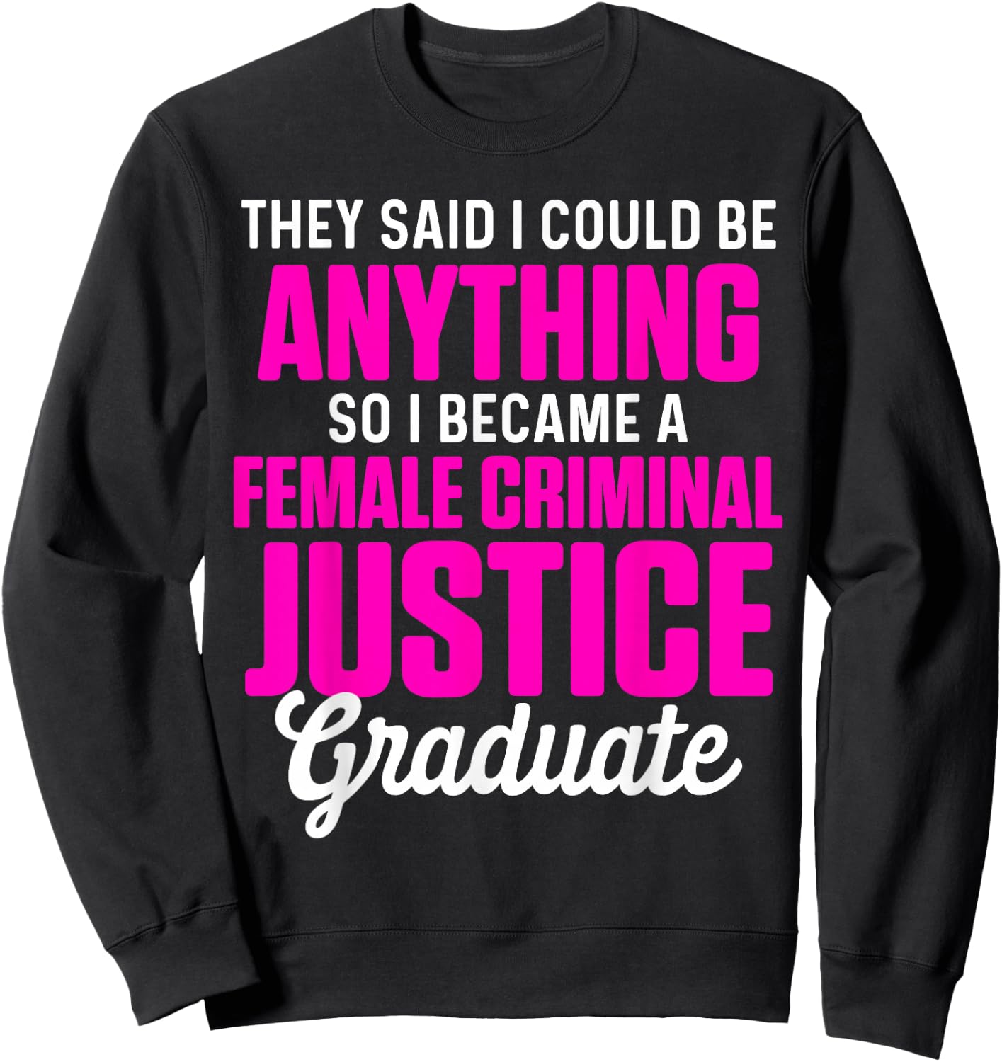 Criminal Justice Degree Graduate Anything Graduation Sweatshirt - Sweatshirt | Black