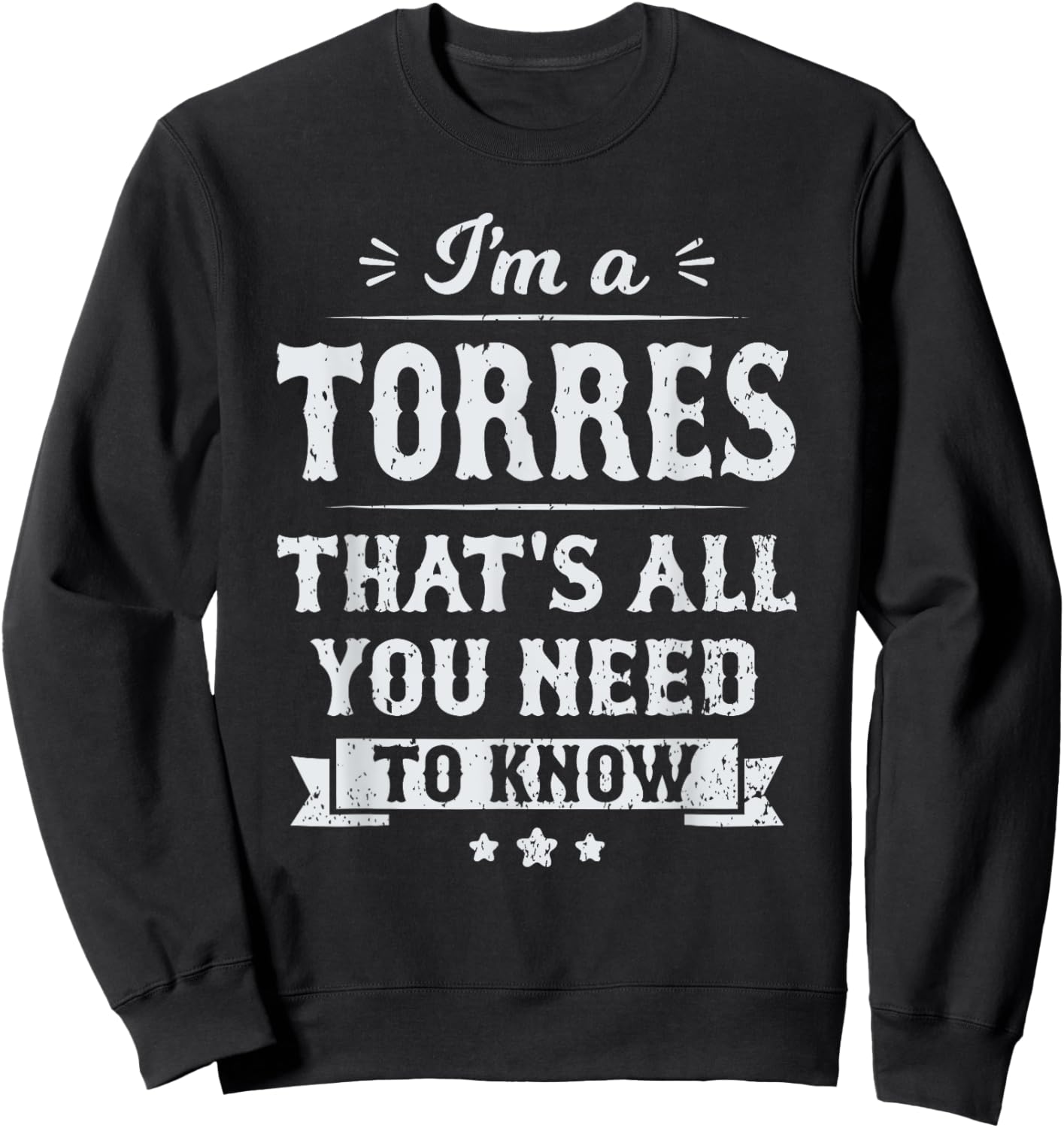 I'm A Torres That's All You Need To Know Surname Last Name Sweatshirt - Sweatshirt | Black