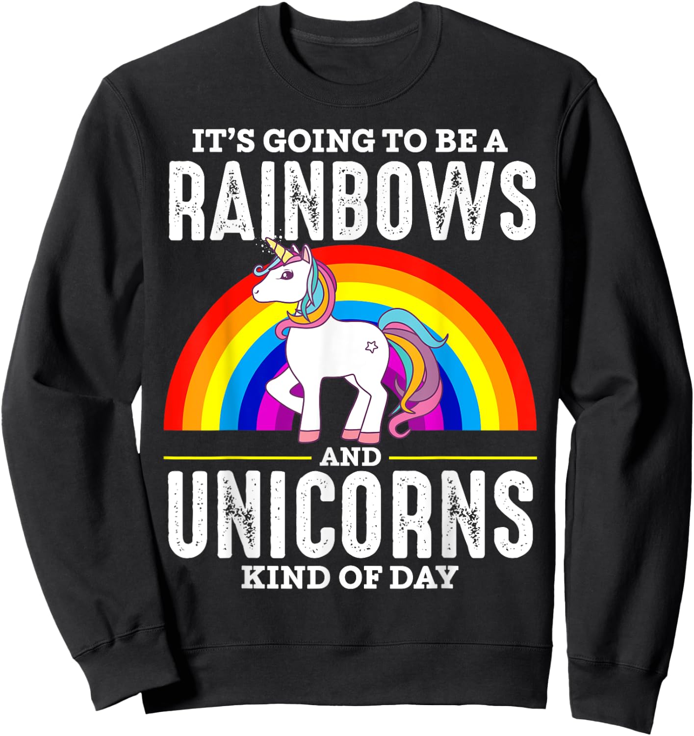 It's Going To Be A Rainbows And Unicorn Kind Of Day Shirt Sweatshirt - Sweatshirt | Black
