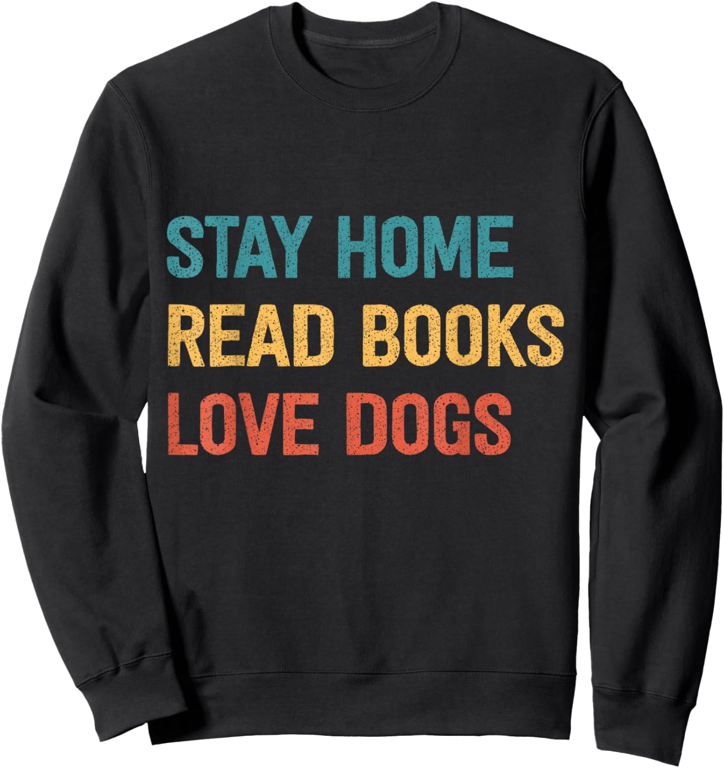 Stay Home Read Books Love Dogs Sweatshirt - Sweatshirt | Black