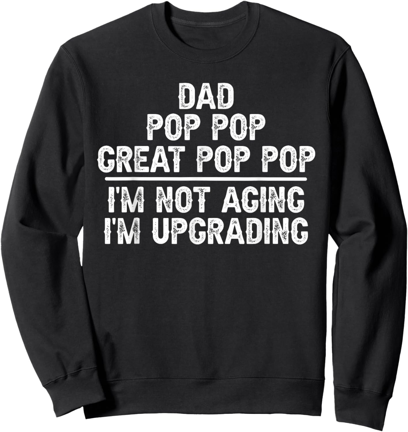Dad Pop Pop Great Pop Pop I'm Upgrading Great Pop Pop Sweatshirt - Sweatshirt | Black