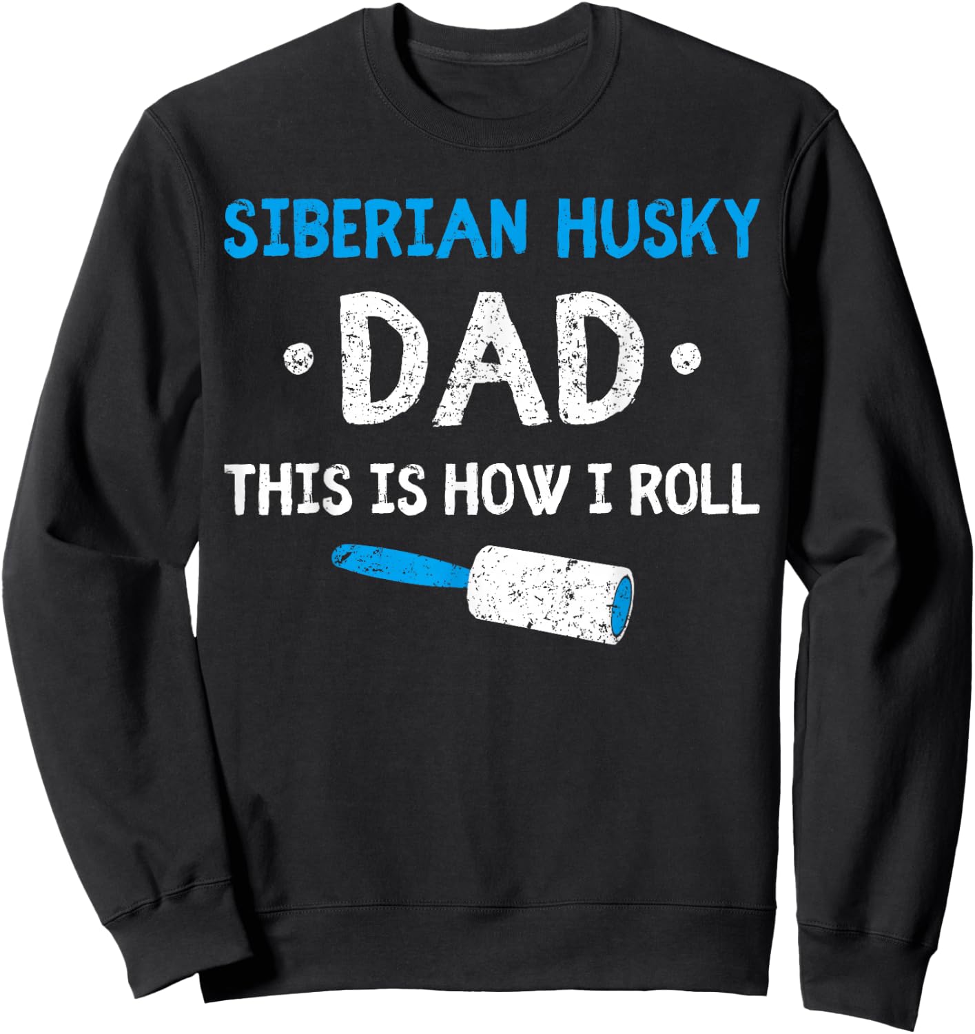 Siberian Husky Dad This Is How I Roll Dog Hair Funny Men Women Kids Sweatshirt - Sweatshirt | Black