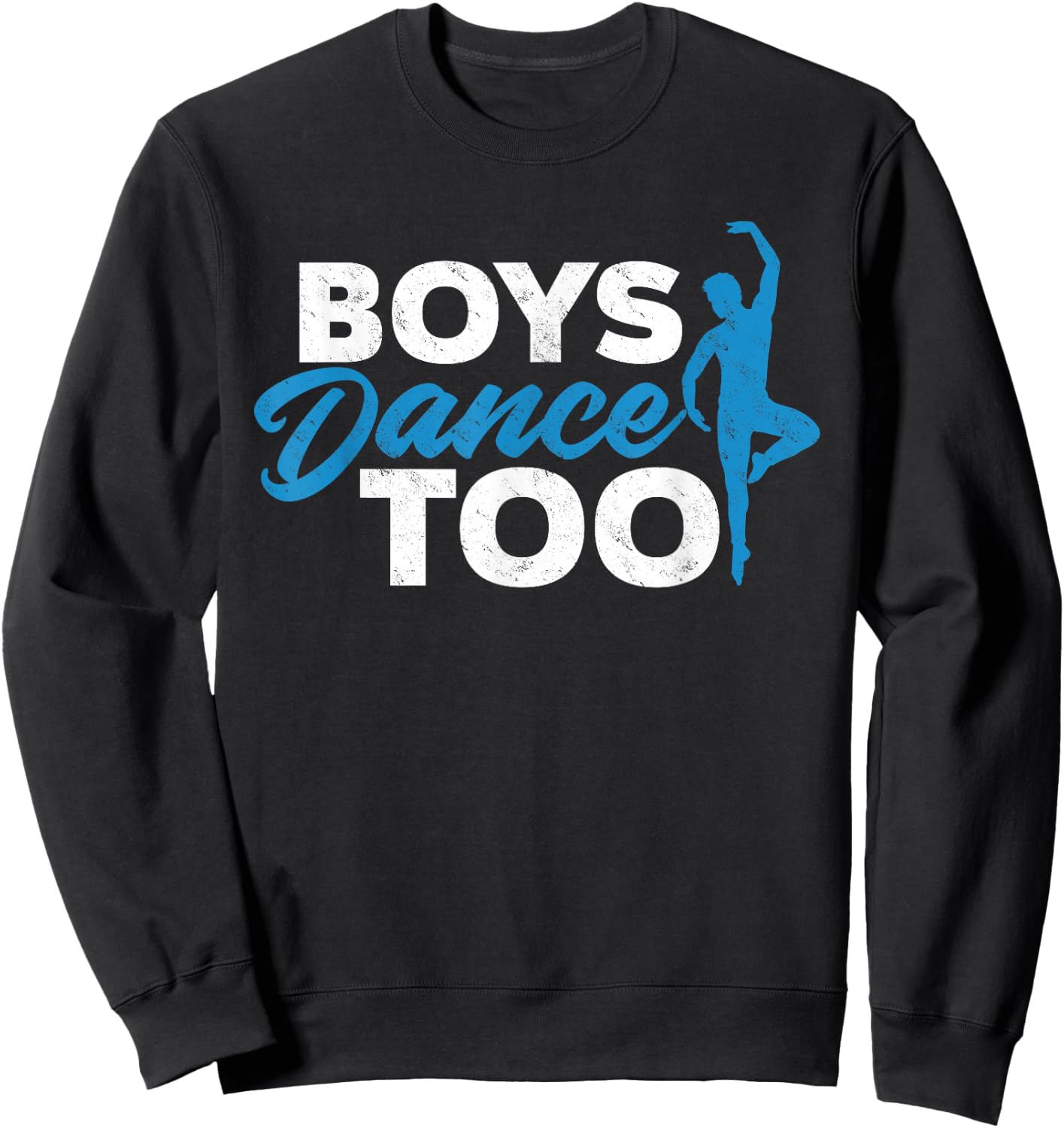 Boys Dance Too - Cool Ballet Dancer Gift Sweatshirt - Sweatshirt | Black