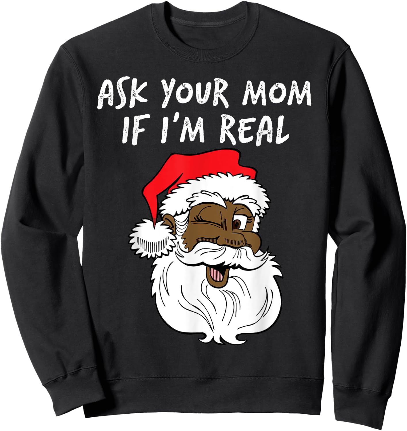 Real Santa Ask Your Mom If I'm Real Black Winking Fun Santa Sweatshirt - Sweatshirt | Black