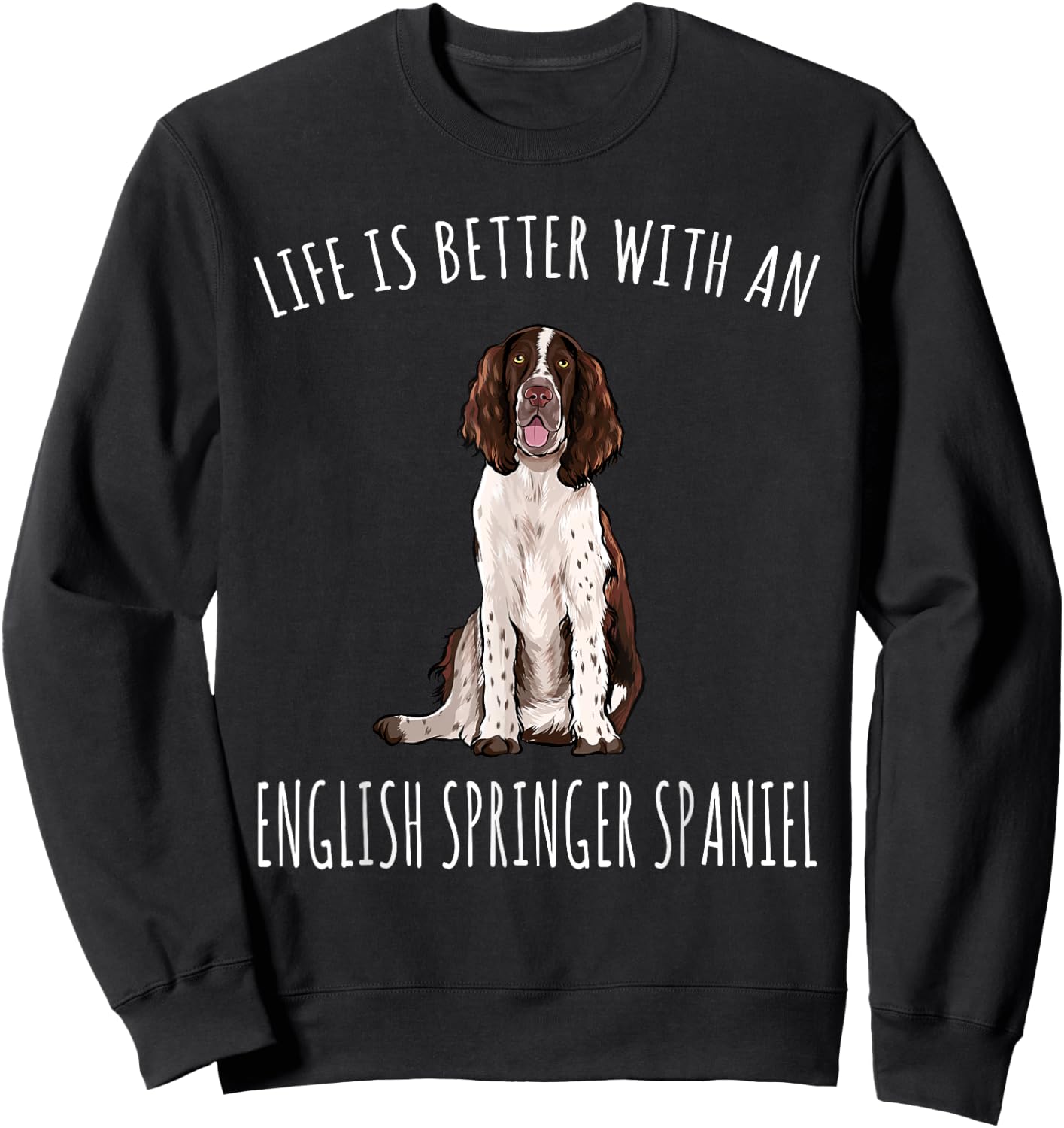 Life Is Better With A English Springer Spaniel Dog Lover Women Sweatshirt - Sweatshirt | Black