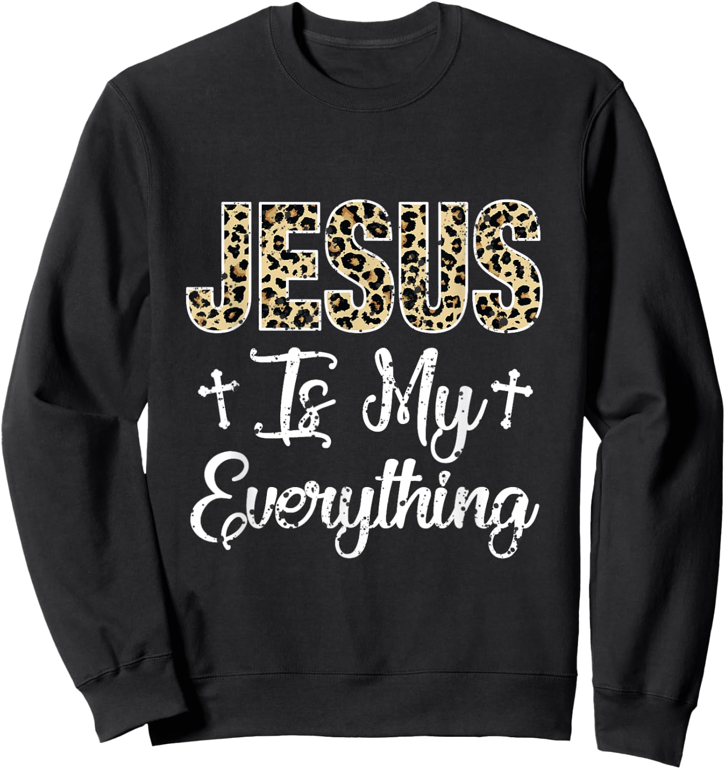 Jesus Is My Everything Christian Faith God Jesus Leopard Sweatshirt - Sweatshirt | Black