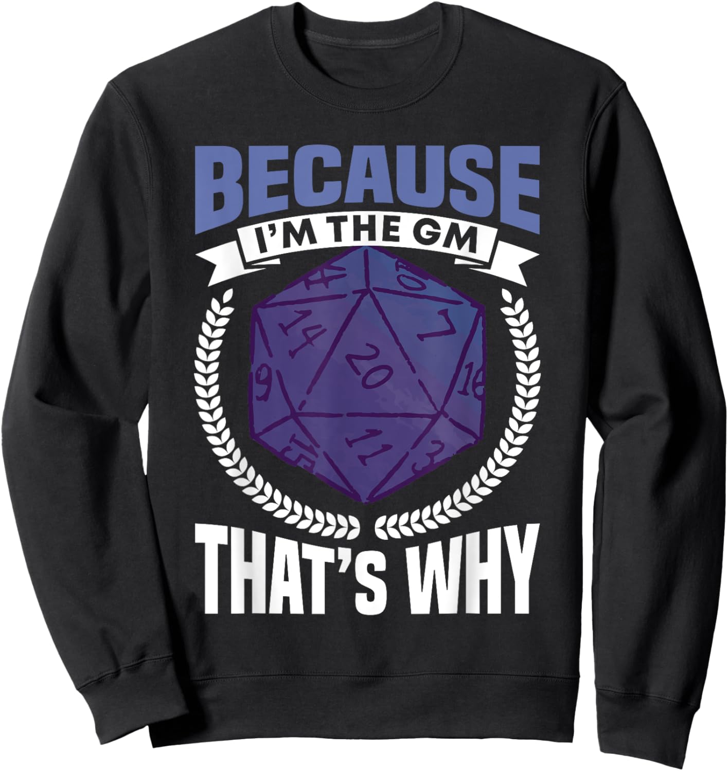 Because I'm The GM That's Why Roleplayer Sweatshirt - Sweatshirt | Black