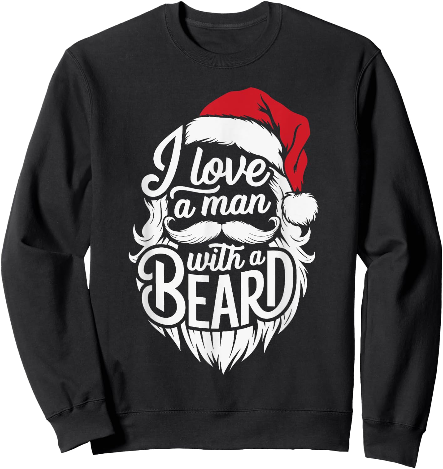 Christmas I Love A Man With A Beard Funny Santa Claus Xmas Sweatshirt - Sweatshirt | Black