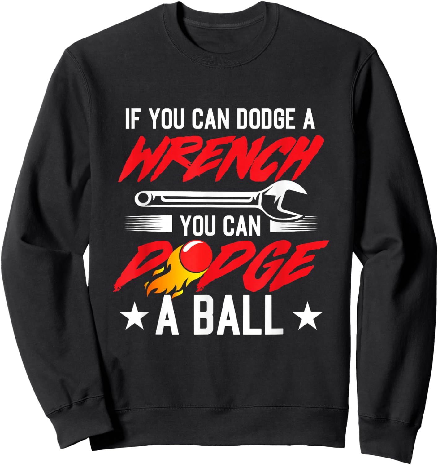 If You Can Dodge A Wrench You Can Dodge A Ball Dodgeball Sweatshirt - Sweatshirt | Black