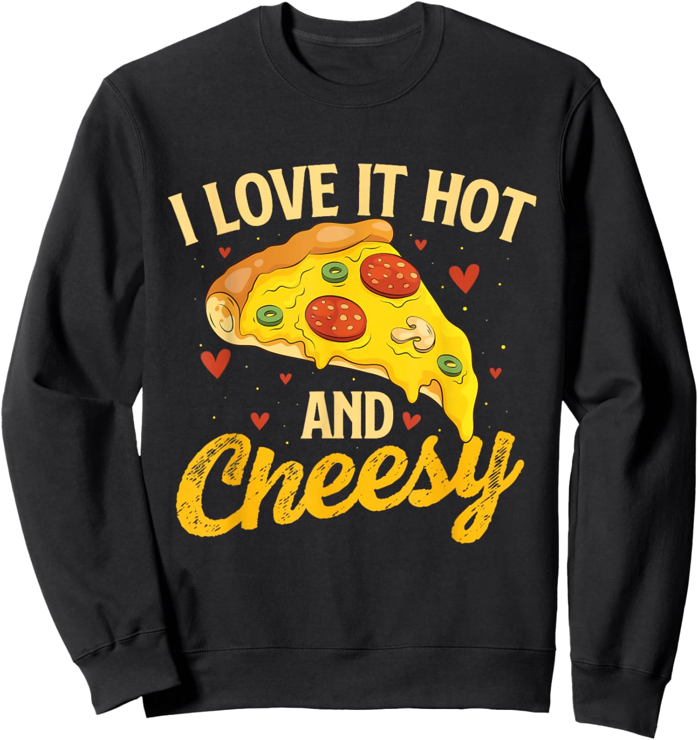 I Love It Hot And Cheesy - Food Lover Pizza Baker Sweatshirt - Sweatshirt | Black