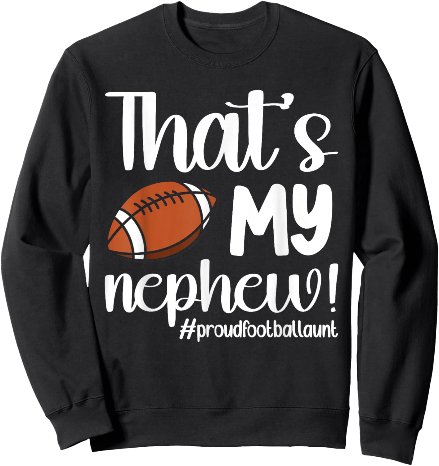 That's My Nephew | Proud Football Aunt Football Auntie Sweatshirt - Sweatshirt | Black