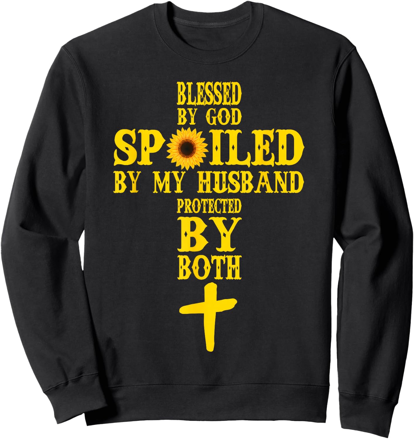 Blessed By God Spoiled By My Husband Protected By Both Sweatshirt - Sweatshirt | Black