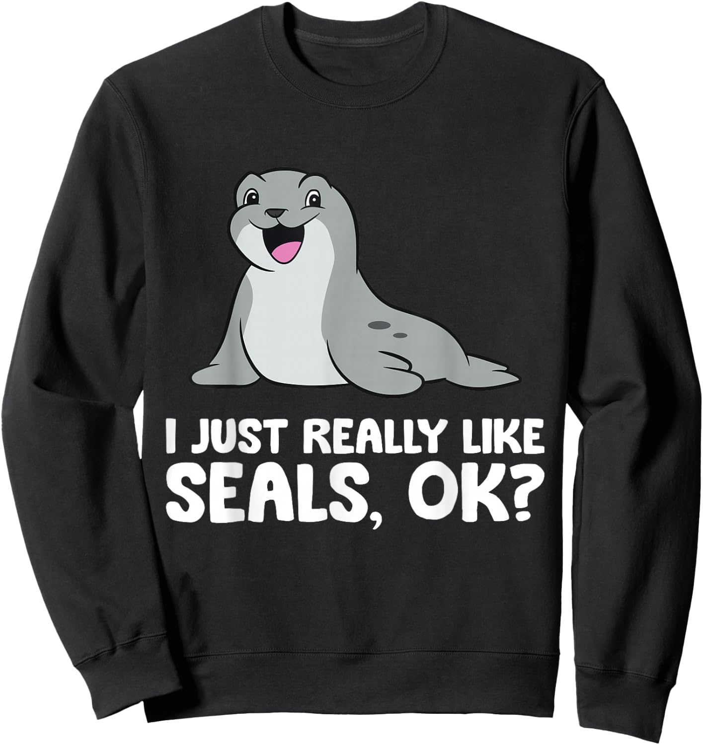 I Just Really Like Seals Ok? Sweatshirt - Sweatshirt | Black