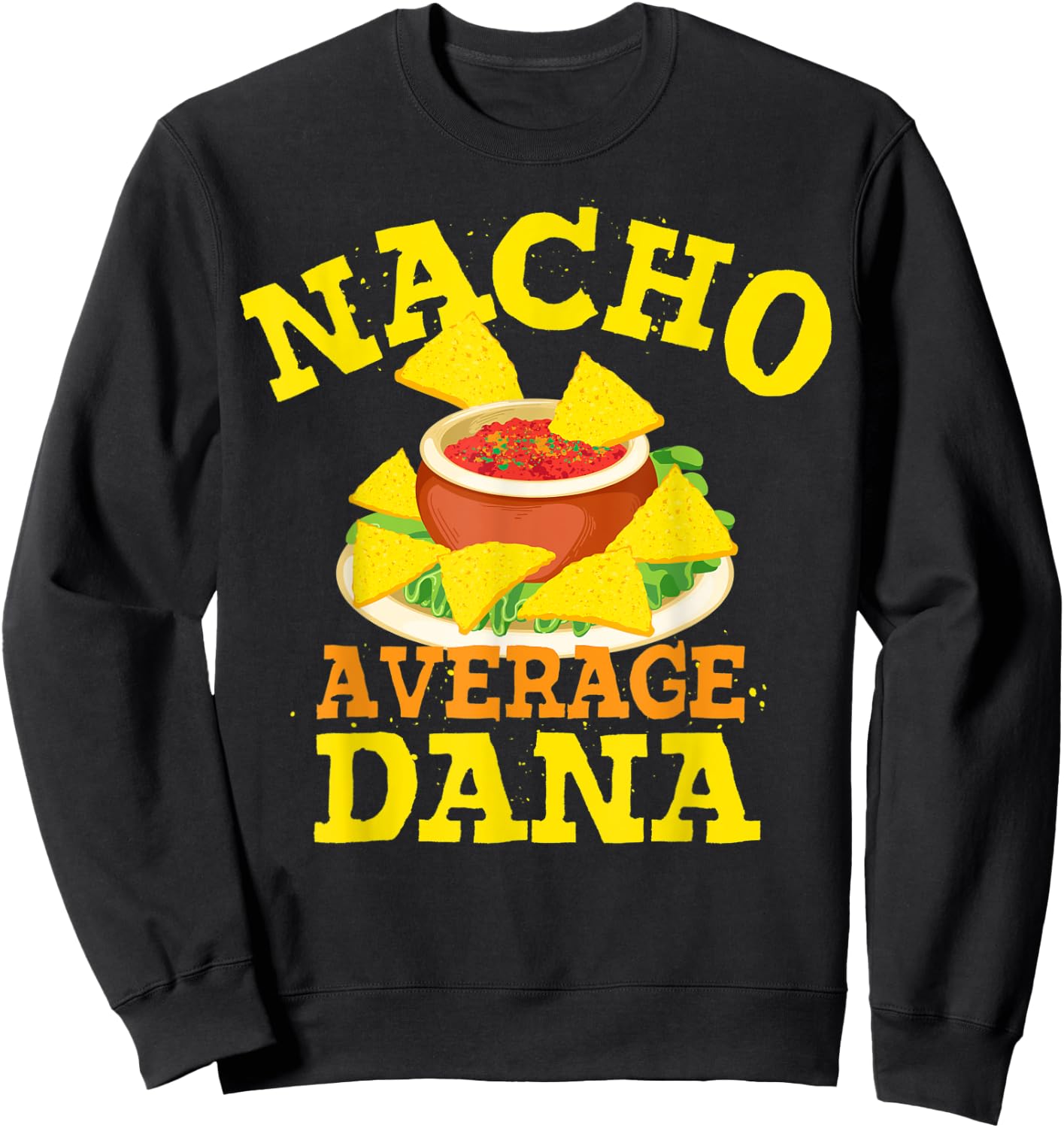 Nacho Average DANA Funny Birthday Personalized Name Gift Sweatshirt - Sweatshirt | Black