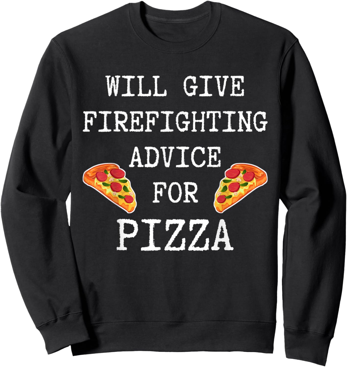Firefighting Advice For Pizza Fireman Funny Firefighter Sweatshirt - Sweatshirt | Black