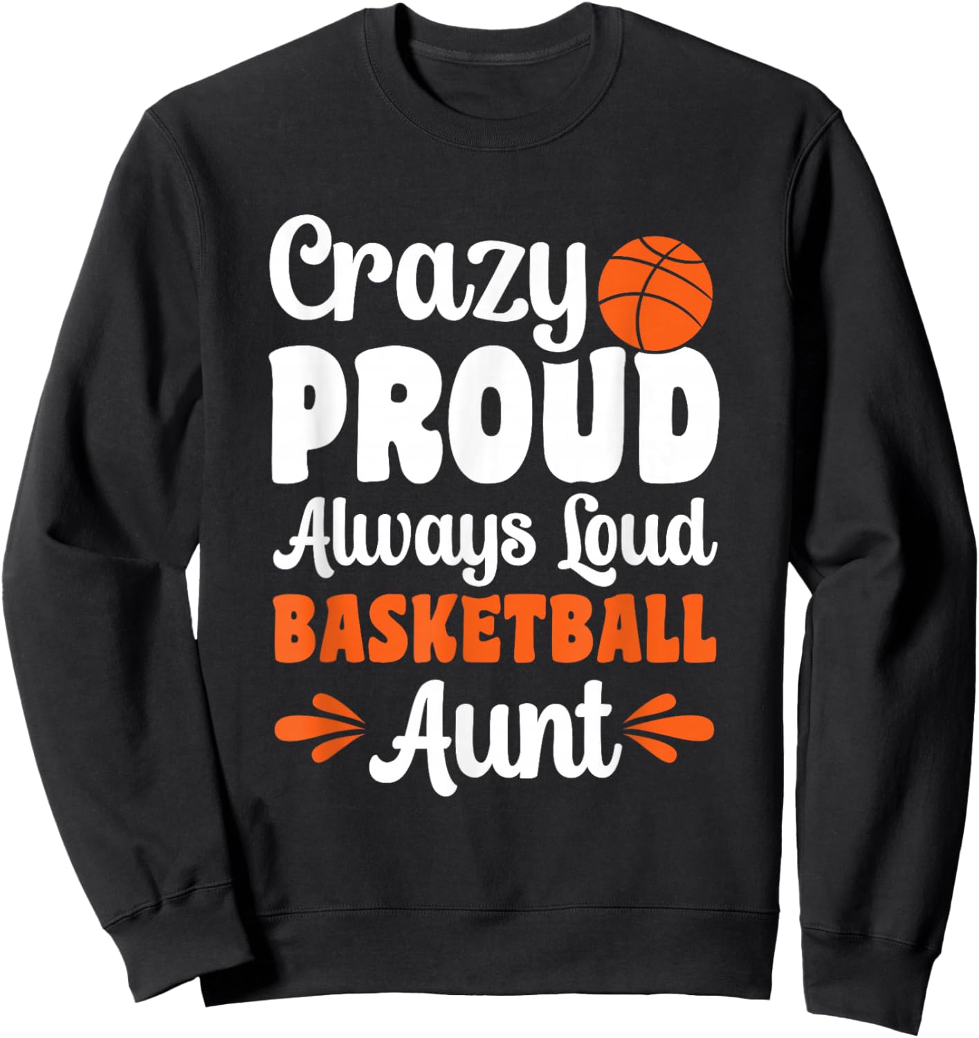 Crazy Proud Always Loud Basketball Aunt Sweatshirt - Sweatshirt | Black