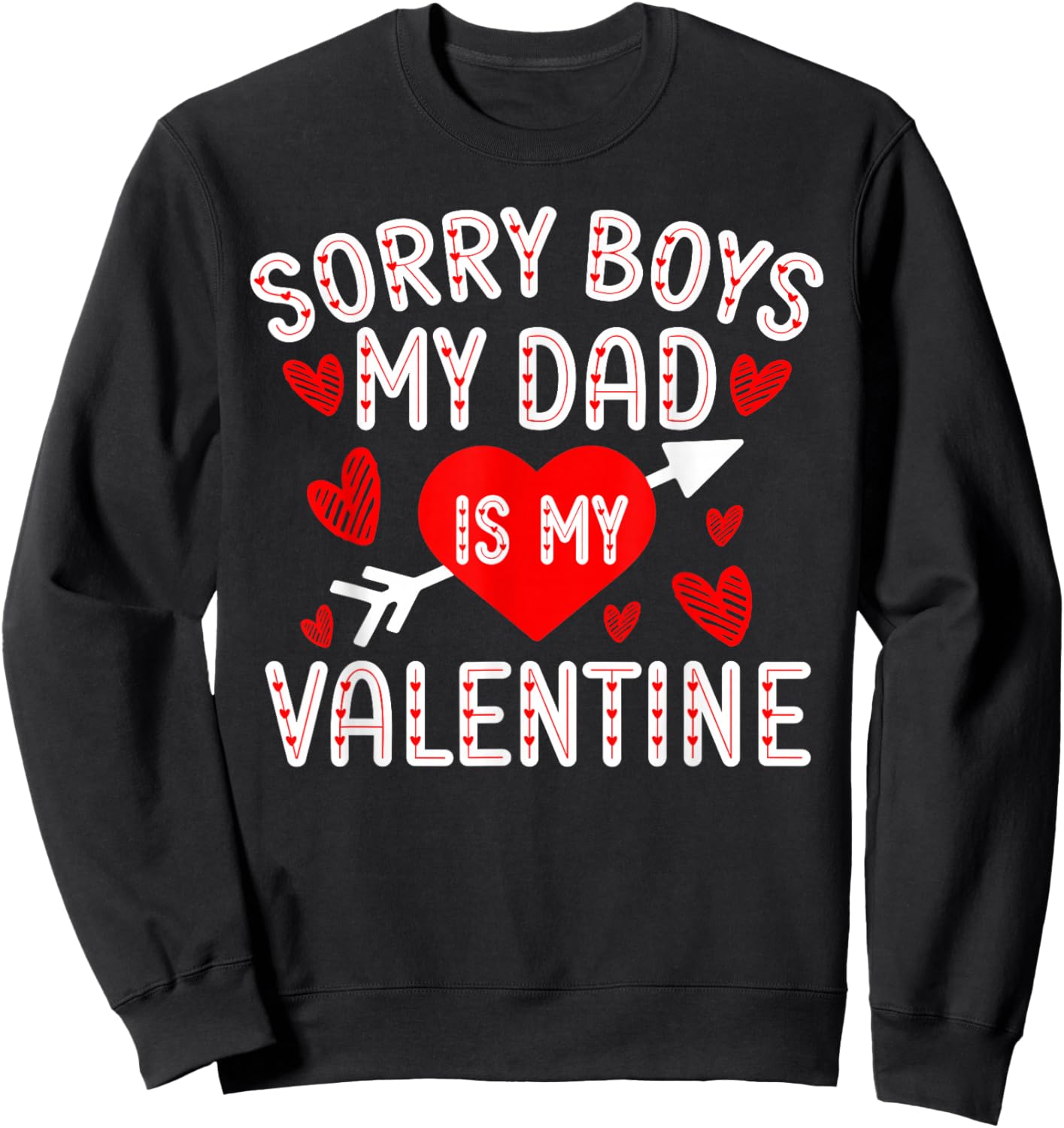 Sorry Boys My Dad Is My Valentine Cute Heart Valentine's Day Sweatshirt - Sweatshirt | Black