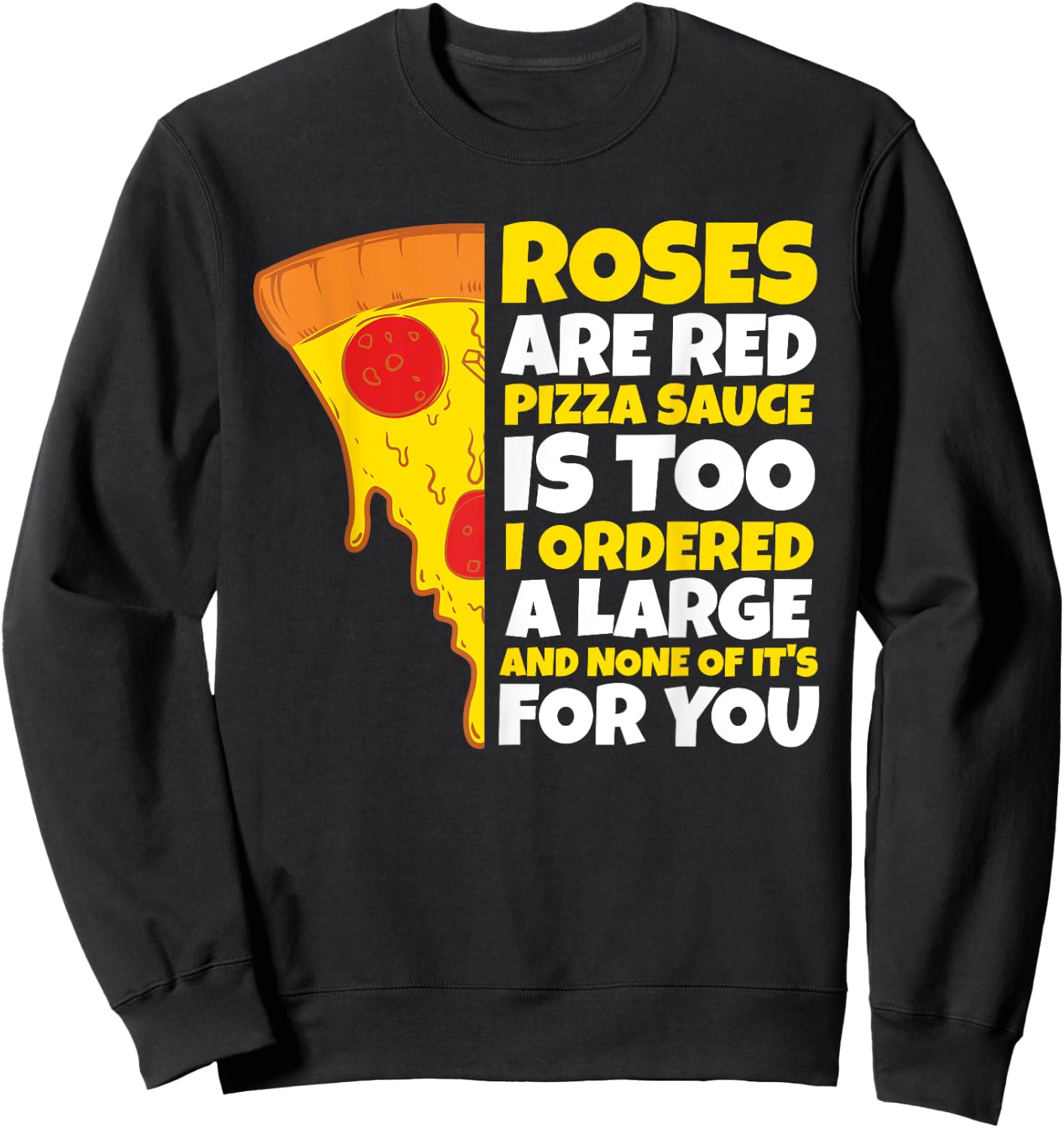 Roses are Red Pizza Sauce is Too Shirt Pizza T Shirt Sweatshirt - Sweatshirt | Black