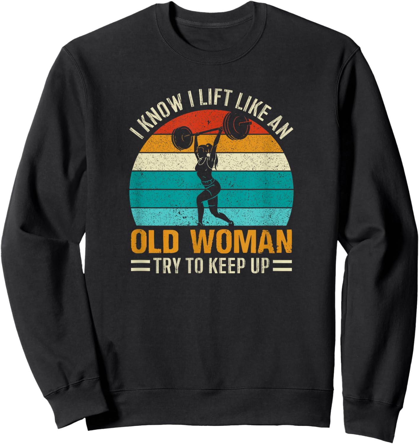Funny Classic Retro I Know I Lift Like An Old Woman Vintage Sweatshirt - Sweatshirt | Black