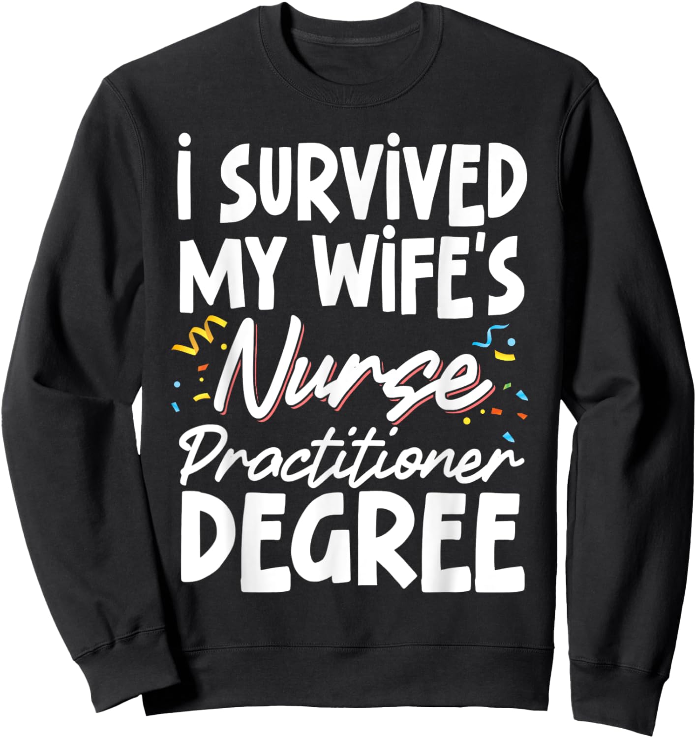 I Survived My Wife's Nurse Practitioner Degree Sweatshirt - Sweatshirt | Black