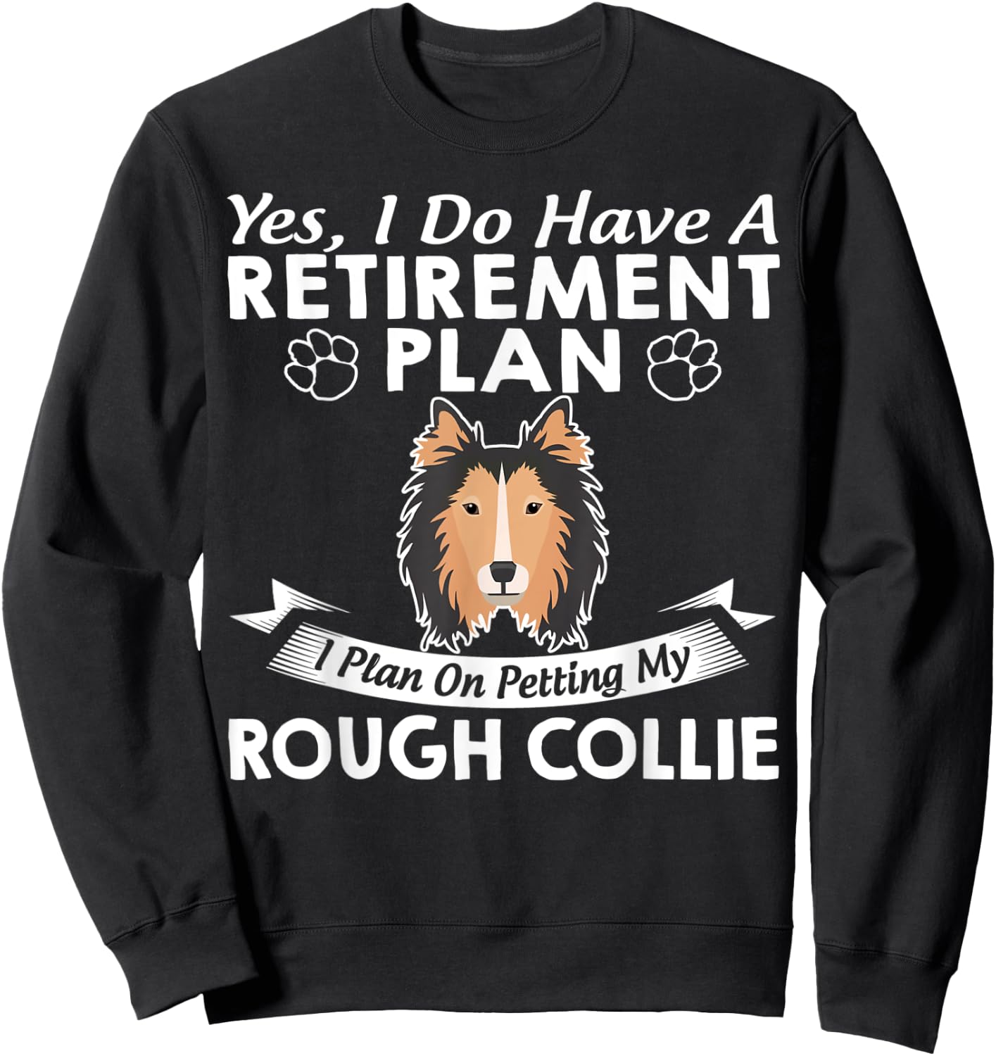 Retirement Plan Petting My Rough Collie Sweatshirt - Sweatshirt | Black