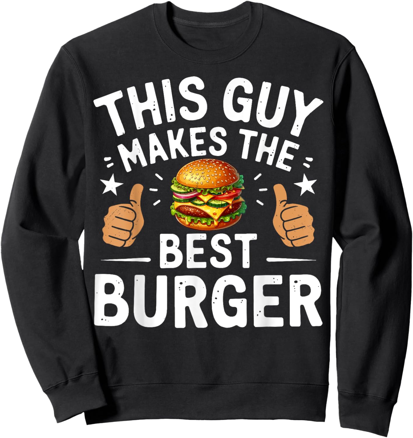 This Guy Makes The Best Burger Funny Burger Grill Maker Chef Sweatshirt - Sweatshirt | Black