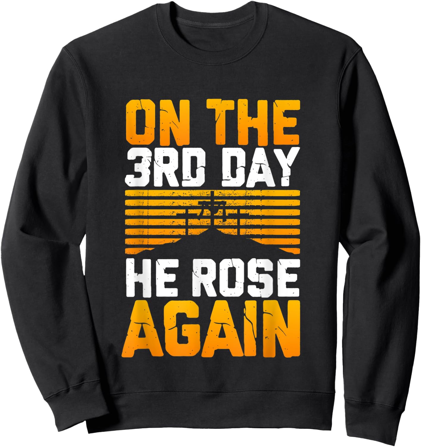 Jesus Has Risen! On The 3rd Day He Rose Again From The Dead Sweatshirt - Sweatshirt | Black
