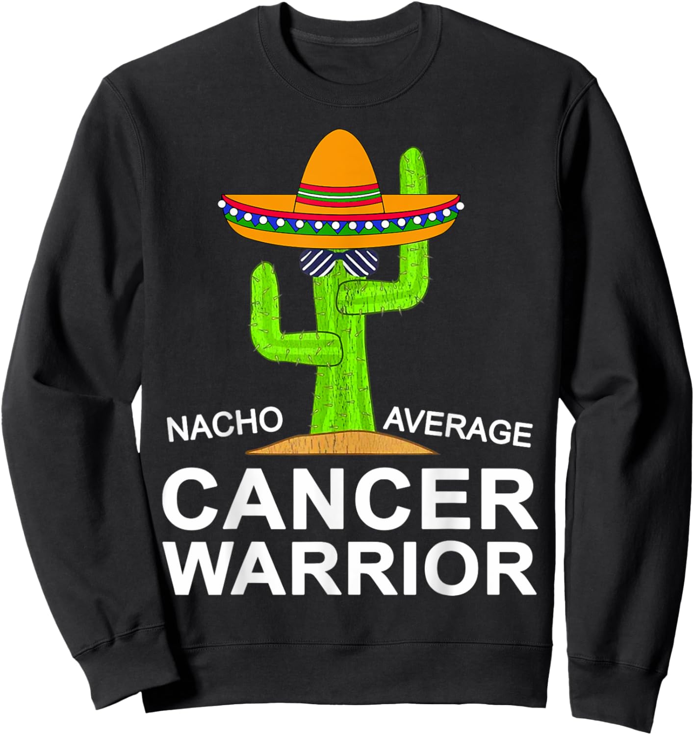 Cancer Fighting Support, Nacho Average Cancer Warrior Sweatshirt - Sweatshirt | Black