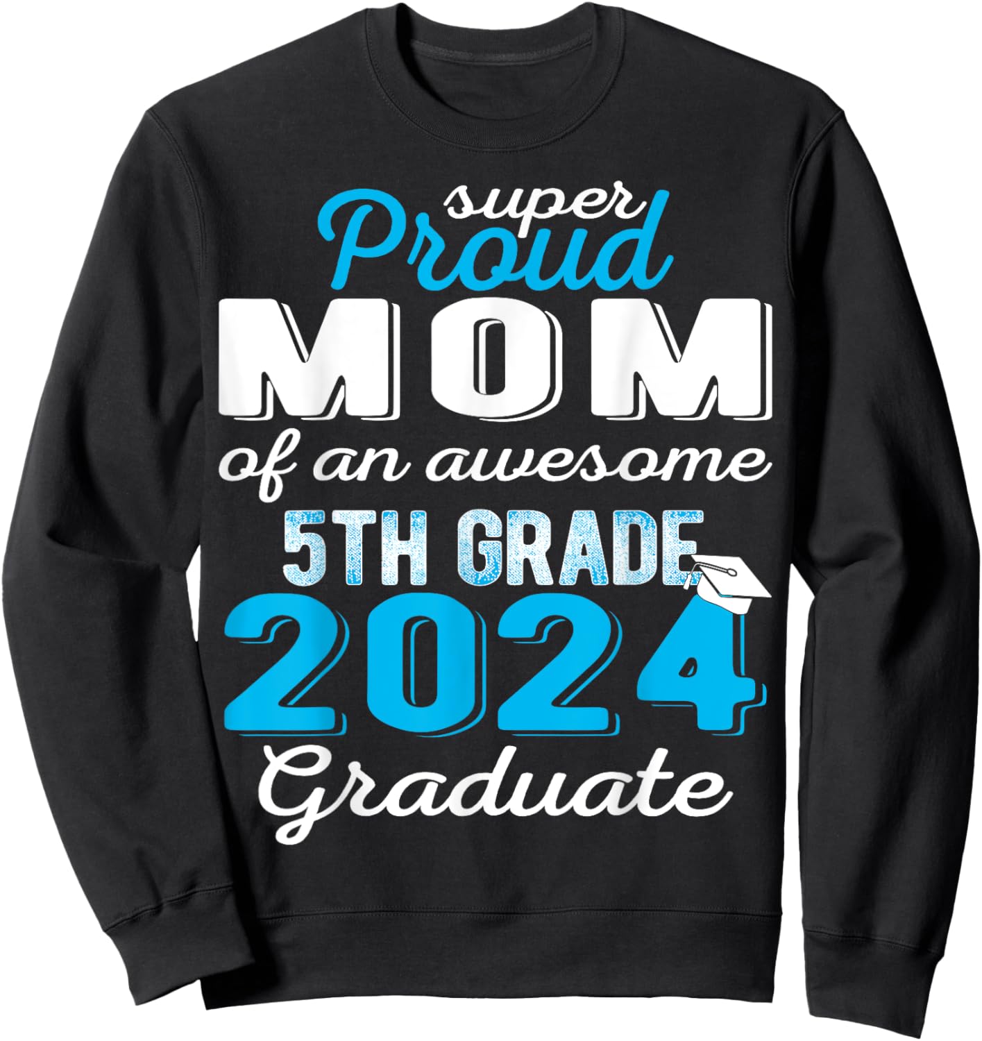 Proud Mom of 5th Grade Graduate 2024 Elementary Graduation Sweatshirt - Sweatshirt | Black