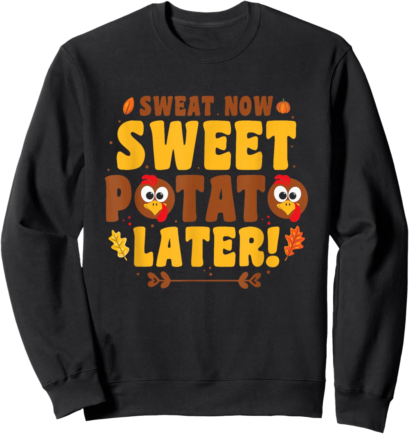 Sweat Now Sweet Potato Later - Turkey Trot Run Thanksgiving Sweatshirt - Sweatshirt | Black