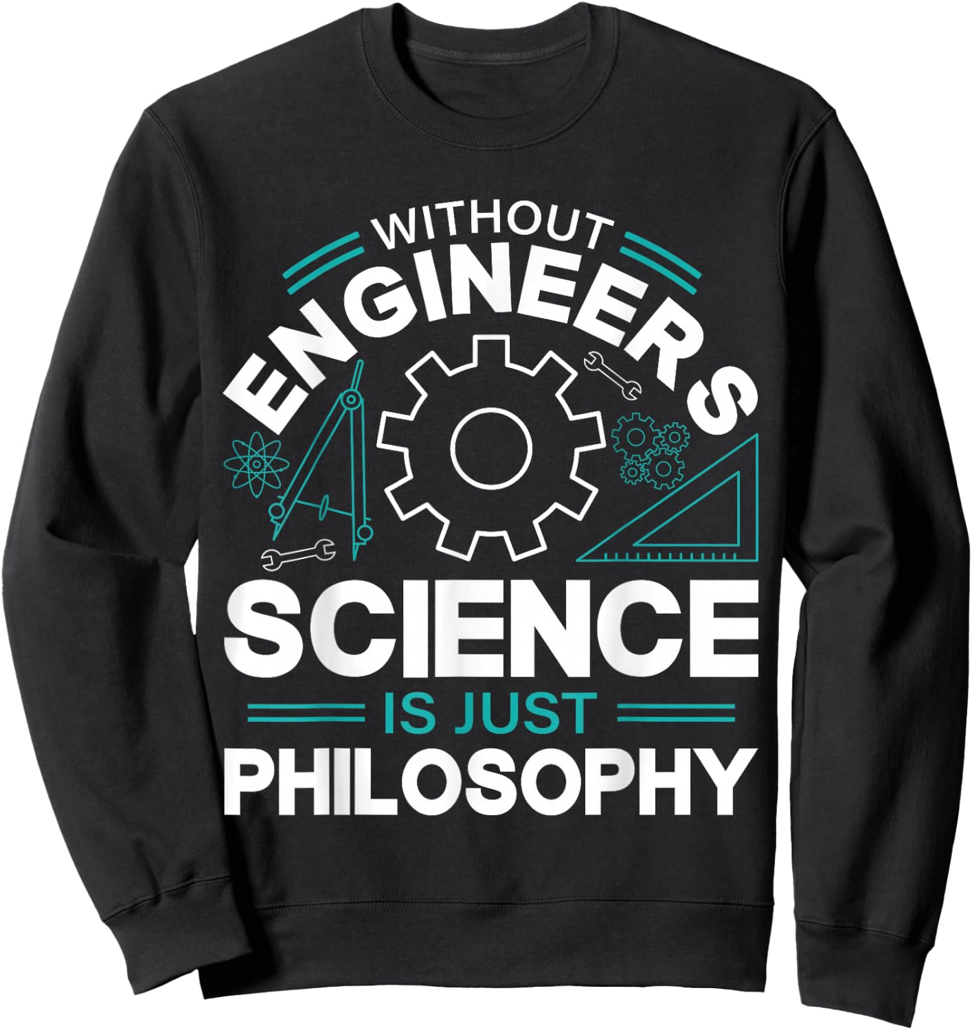 Without Engineers Science Is Just Philosophy Sweatshirt - Sweatshirt | Black