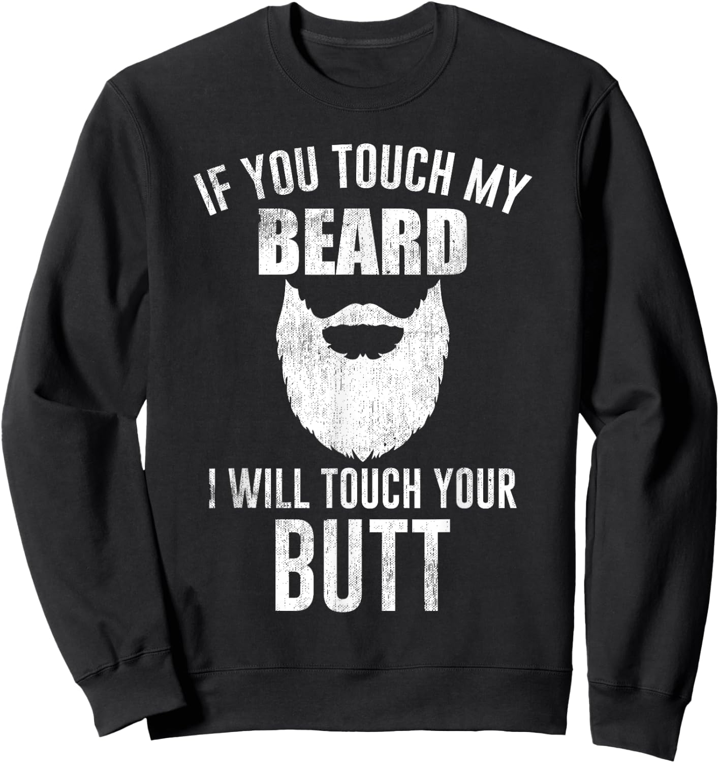 Beard Lovers - If You Touch My Beard I Will Touch Your Butt Sweatshirt - Sweatshirt | Black
