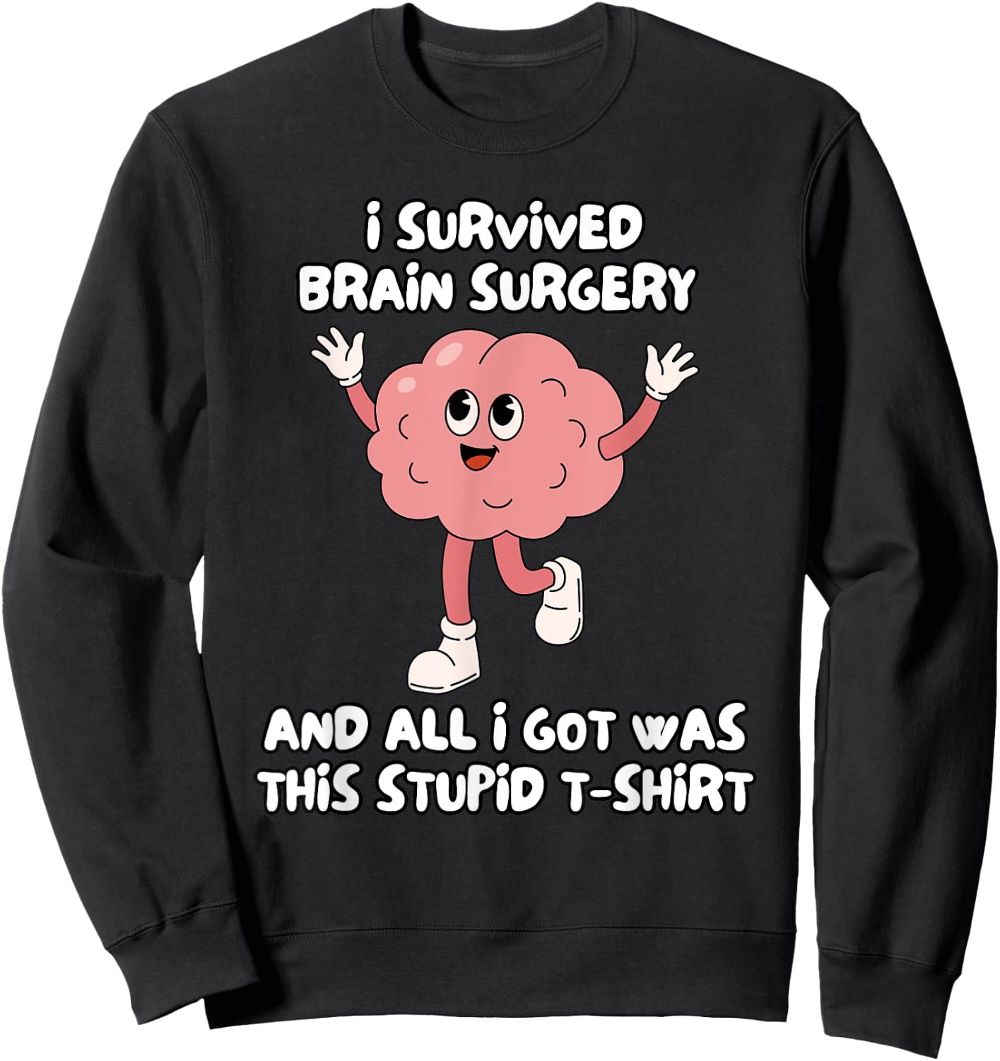 I Survived Brain Surgery And All I Got Was This Stupid Sweatshirt - Sweatshirt | Black