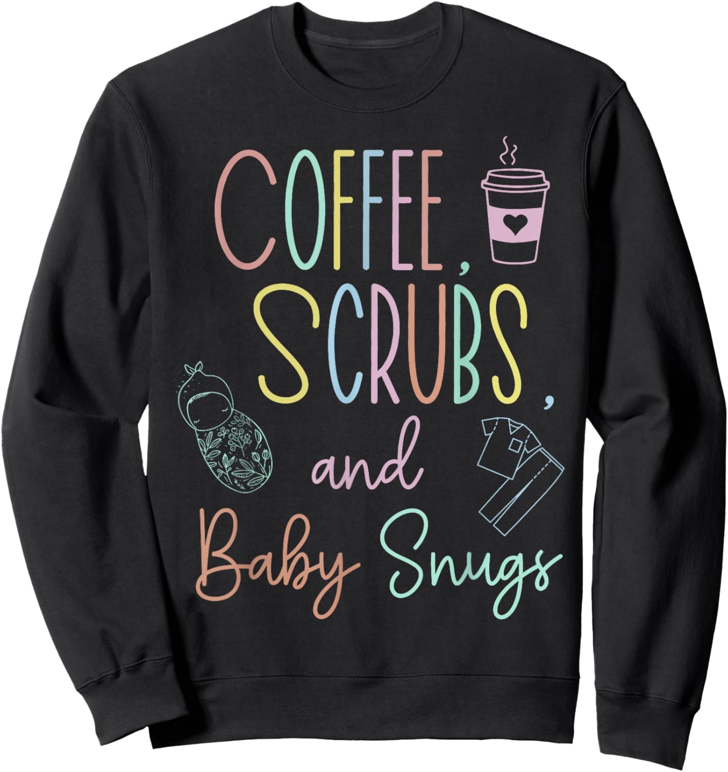 Coffee Scrubs And Baby Snugs Swaddle Specialist L&D Nurse Sweatshirt - Sweatshirt | Black
