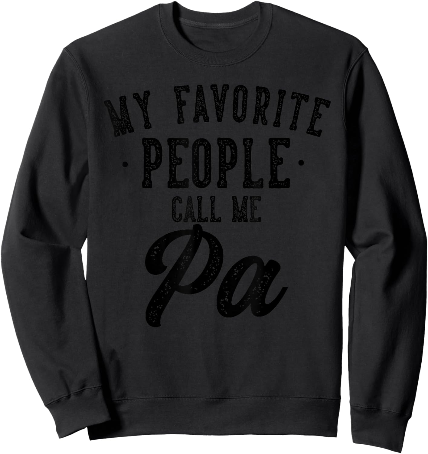 My Favorite People Call Me Pa Father's Day Sweatshirt - Sweatshirt | Black