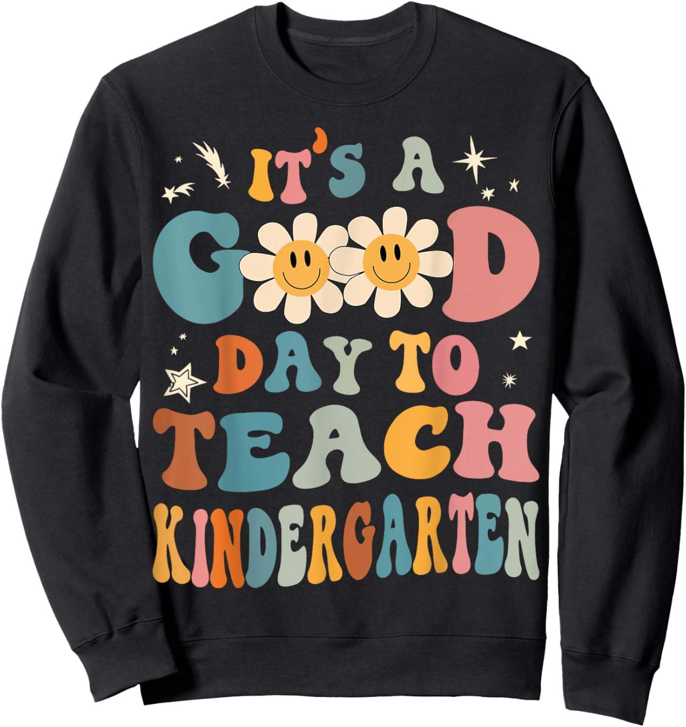 It's a Good Day To Teach Kindergarten Teacher Back To School Men Women Girls Kids Sweatshirt - Sweatshirt | Black