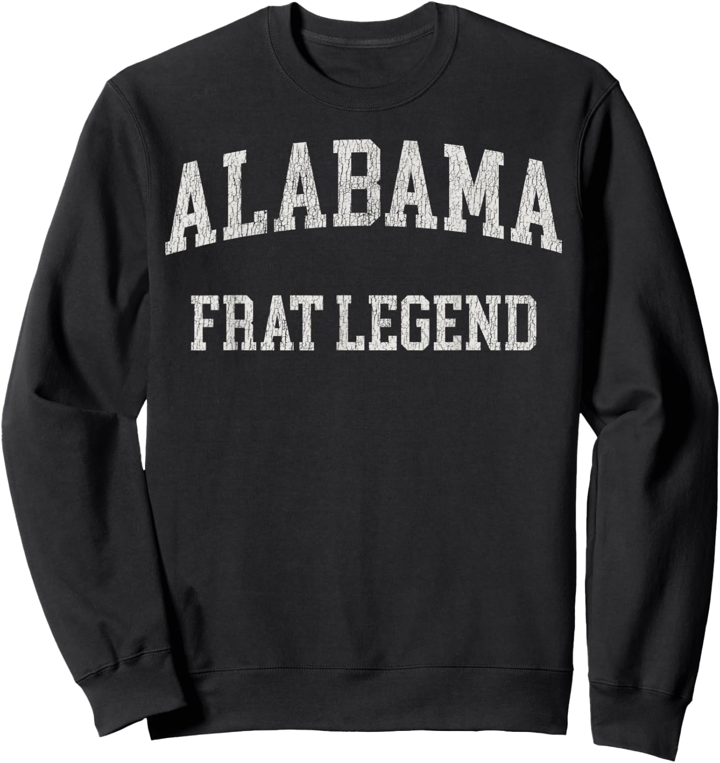 Alabama Frat Legend Funny Vintage Distressed Fraterntiy Sweatshirt - Sweatshirt | Black