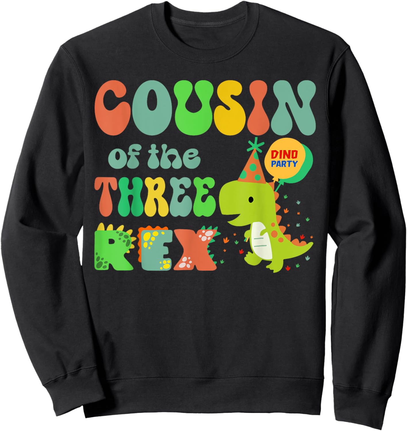 Cousin of the Three Rex Birthday Dinosaur Family Matching Sweatshirt - Sweatshirt | Black