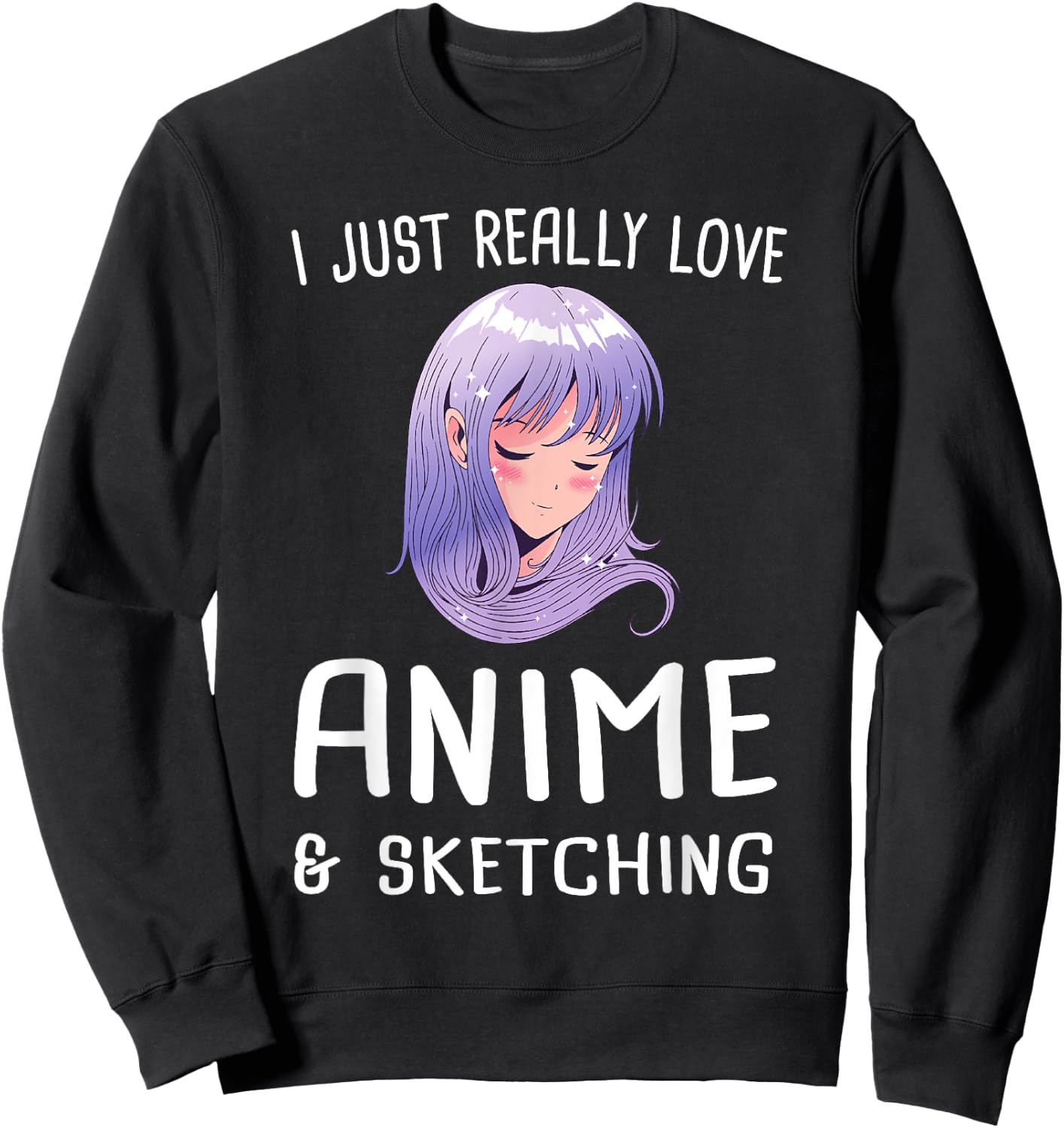 I just really love Anime & Sketching Manga Gift Sweatshirt - Sweatshirt | Black