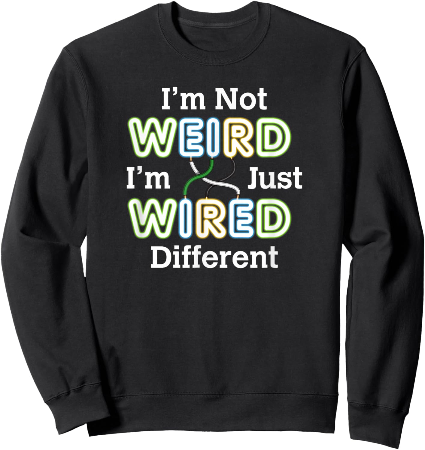 I'm Not WEIRD I'm Just WIRED Different Unique Confidence Sweatshirt - Sweatshirt | Black