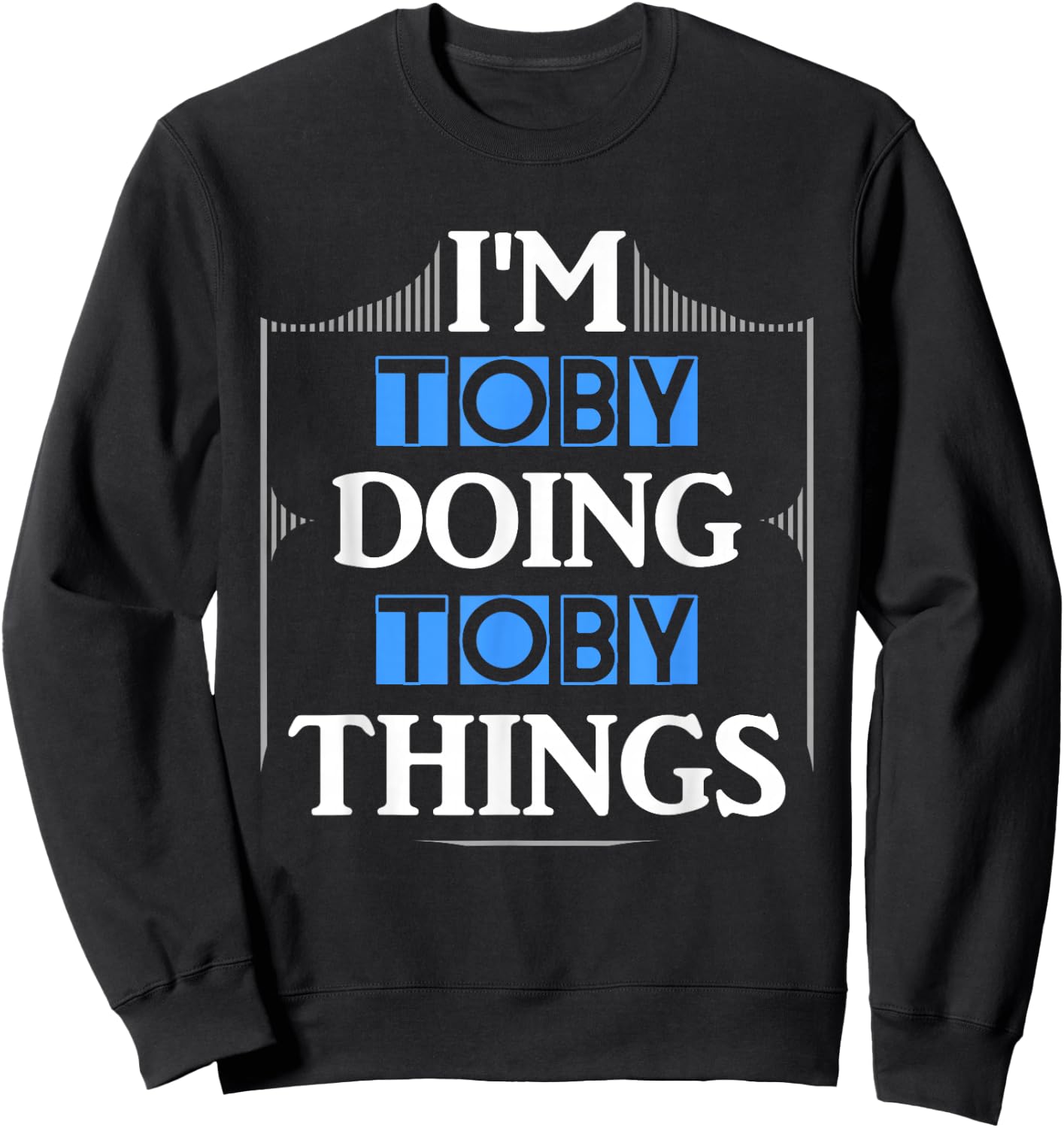 I'm Toby Doing Toby Things Funny First Name Gift Sweatshirt - Sweatshirt | Black