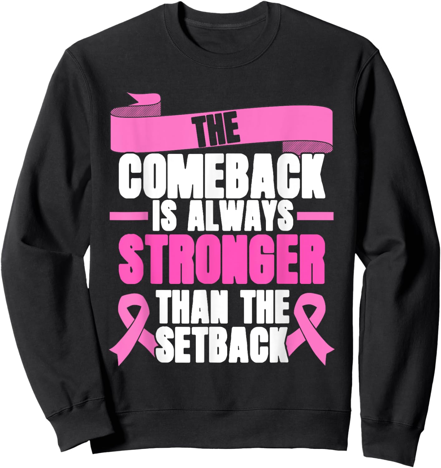 Comeback Is Always Stronger | Pink Ribbon | Breast Cancer Sweatshirt - Sweatshirt | Black