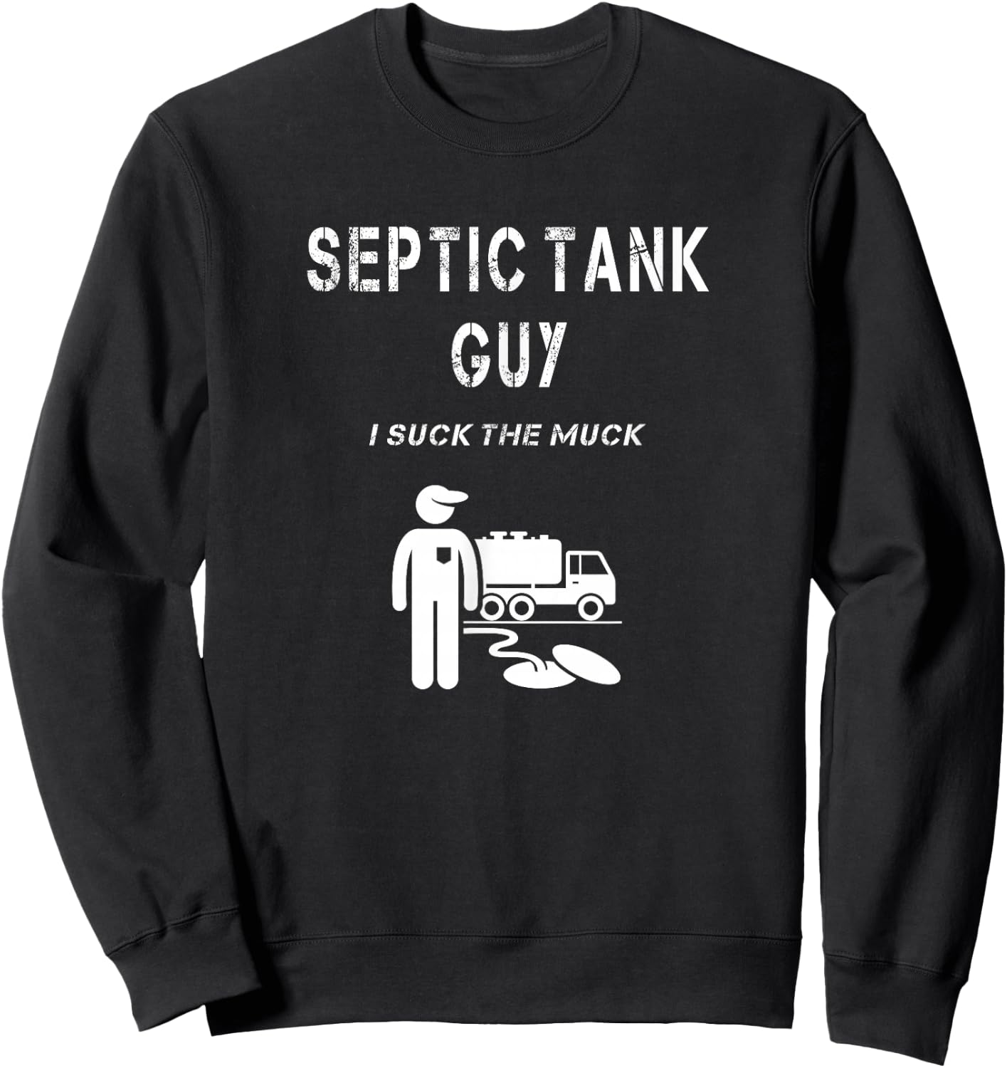 Septic Tank Guy Service Man Funny Waste Sewage Pump I Suck Sweatshirt - Sweatshirt | Black