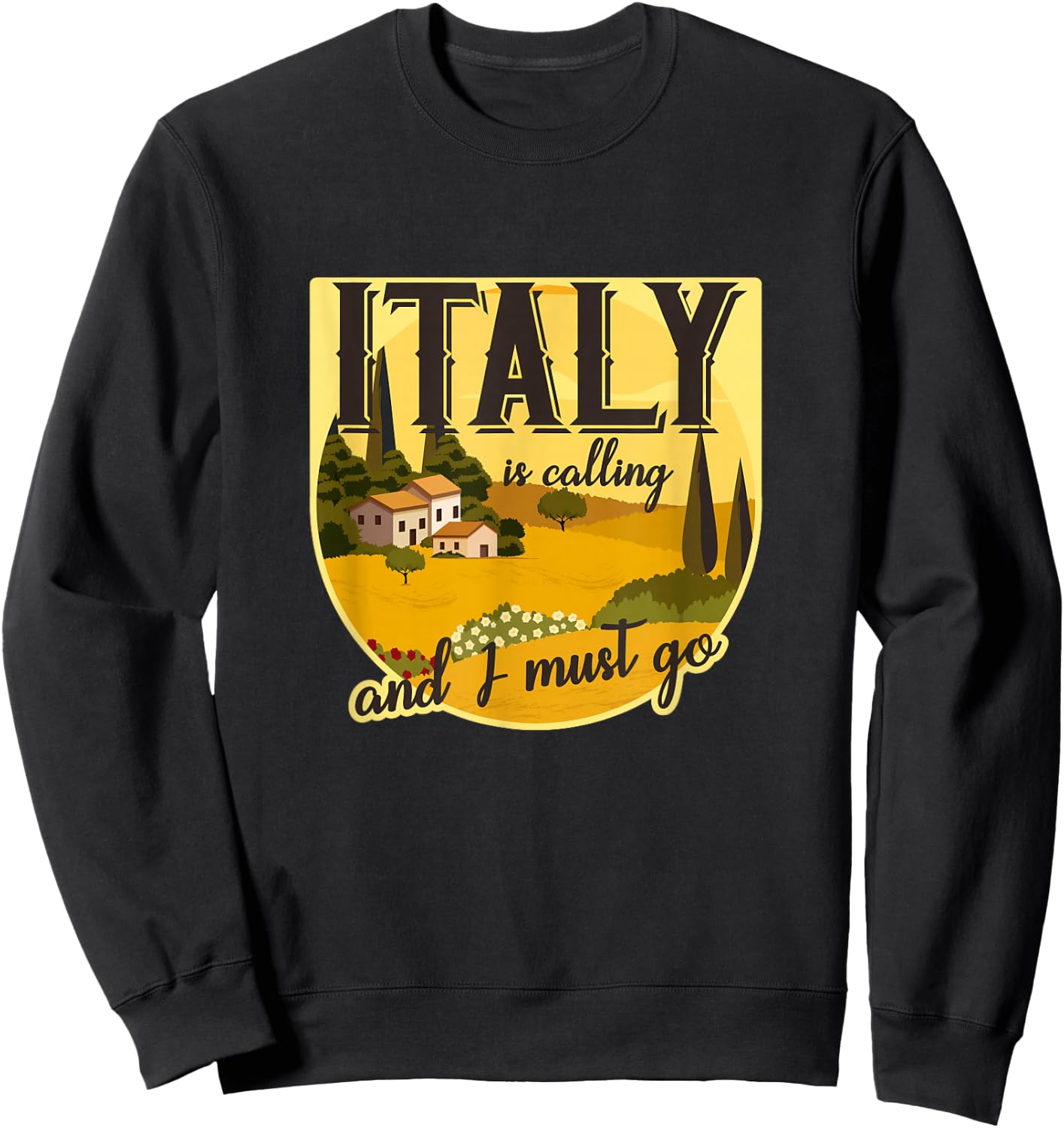 Italy calls and I have to go Tuscany, Rome, Italy, holiday Sweatshirt - Sweatshirt | Black