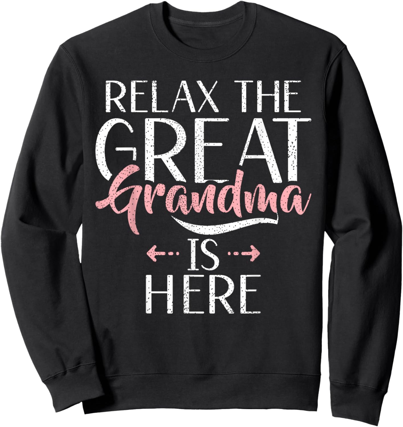 Relax the Great Grandma is here Great Grandma Sweatshirt - Sweatshirt | Black