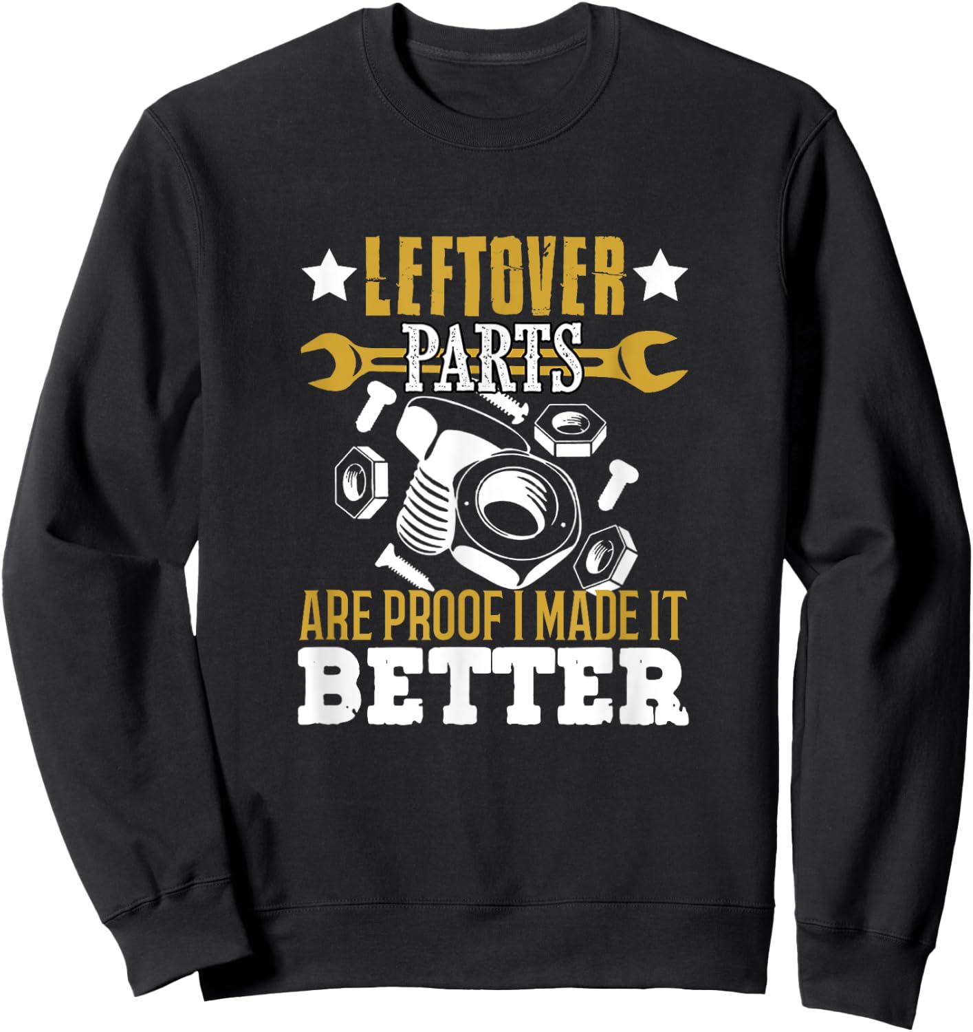 Mechanic Leftover parts are proof I made it better Funny Sweatshirt - Sweatshirt | Black
