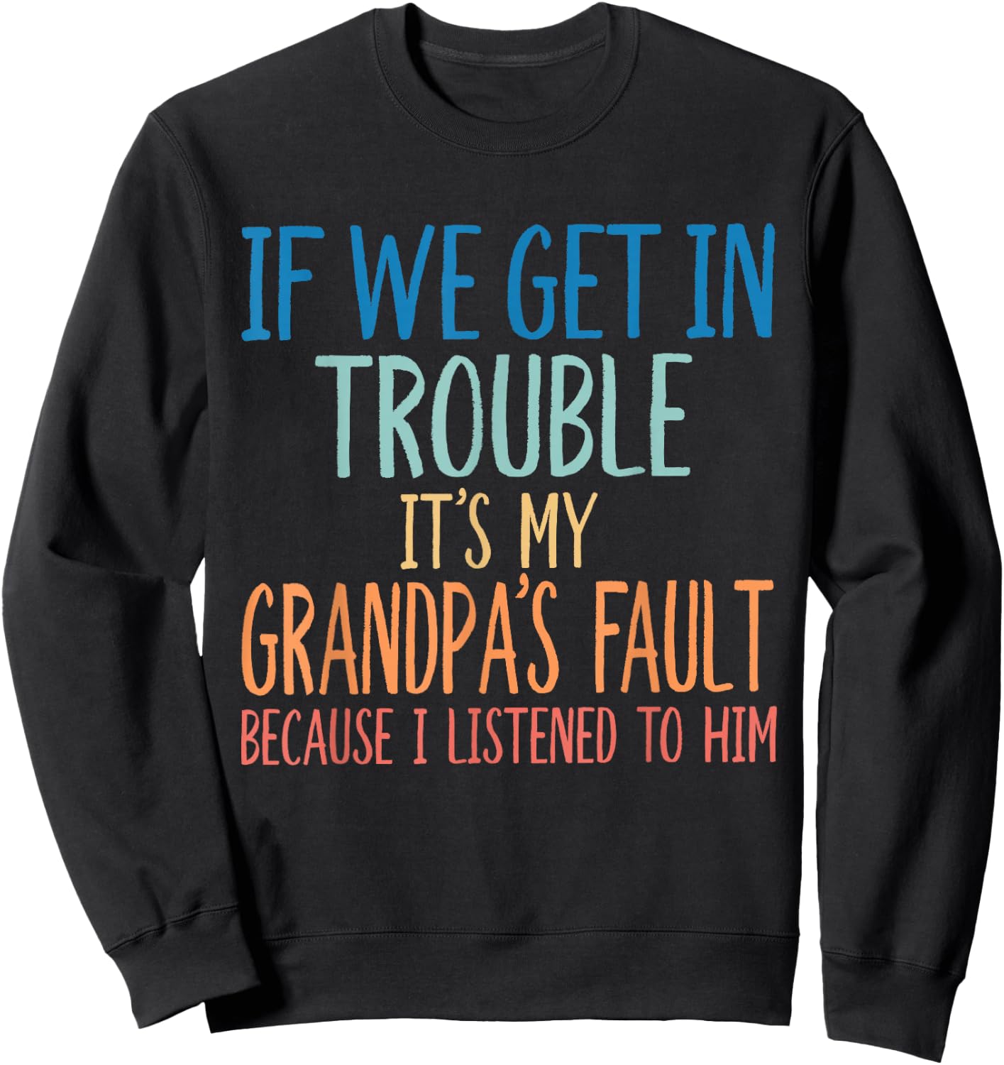 Kids Grandson If We Get in Trouble It's My Grandpa's Fault Sweatshirt - Sweatshirt | Black