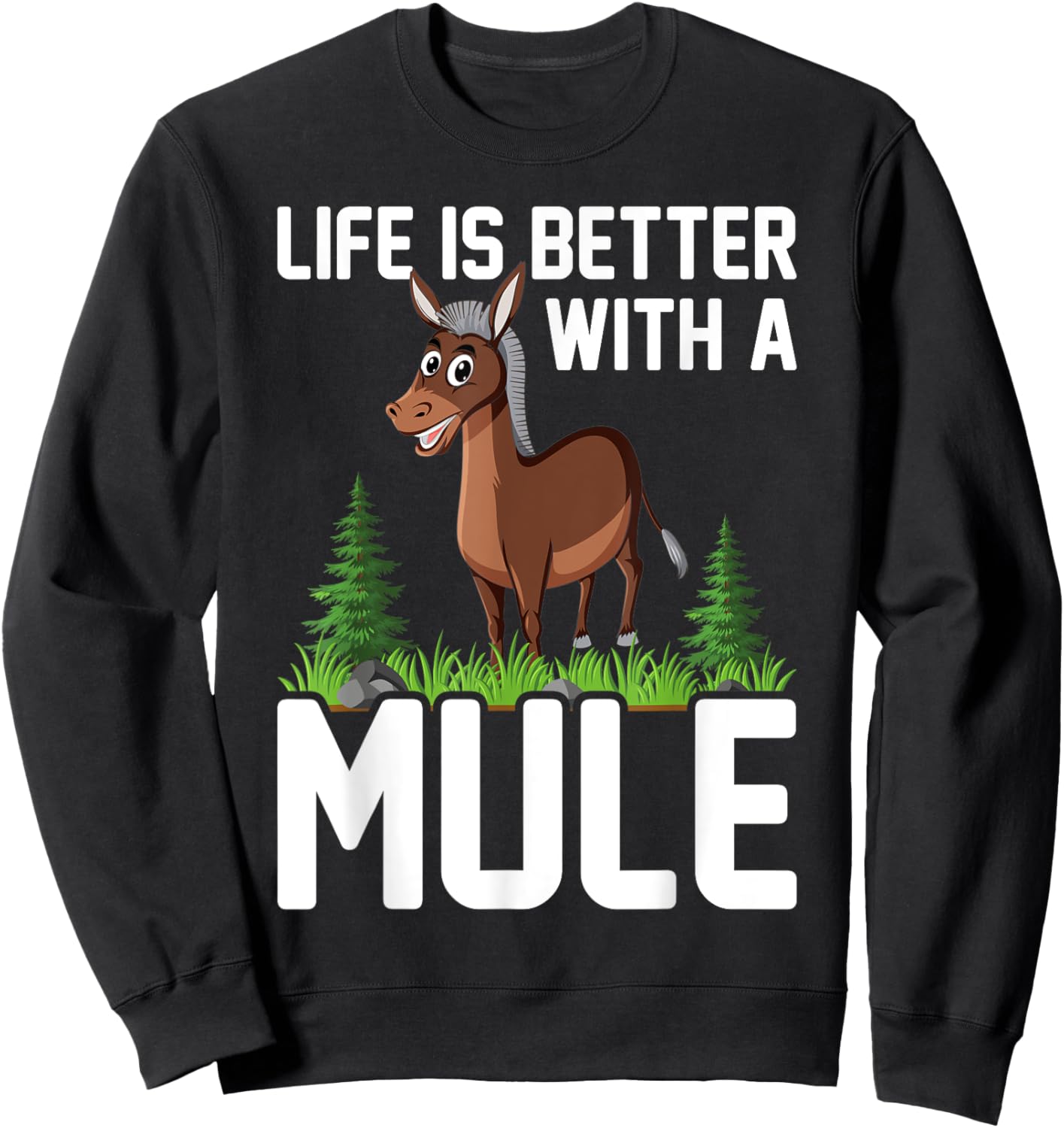 Life Is Better With A MULE Funny MULES Sweatshirt - Sweatshirt | Black