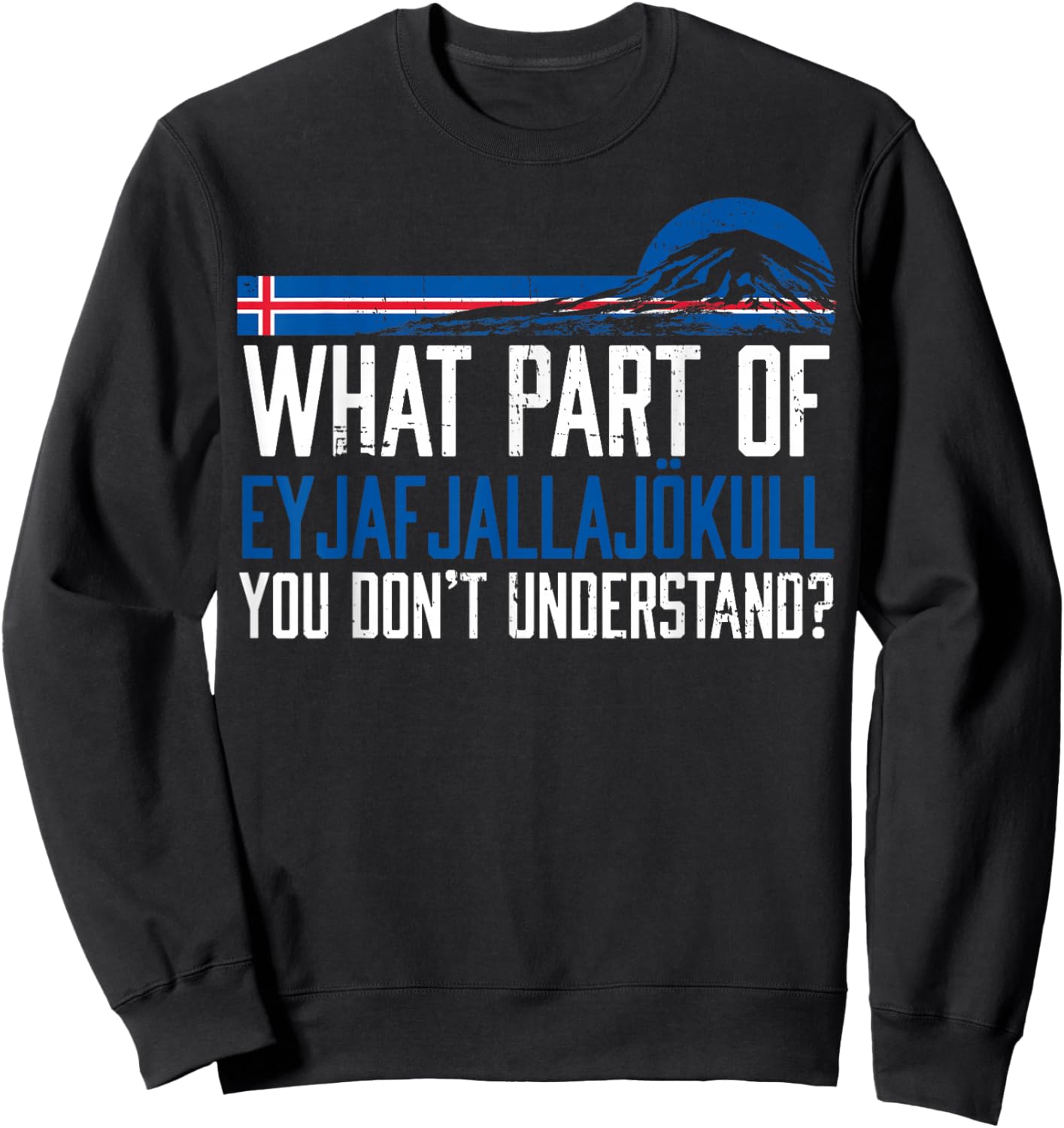 Don't You Understand Volcano Iceland Sweatshirt - Sweatshirt | Black