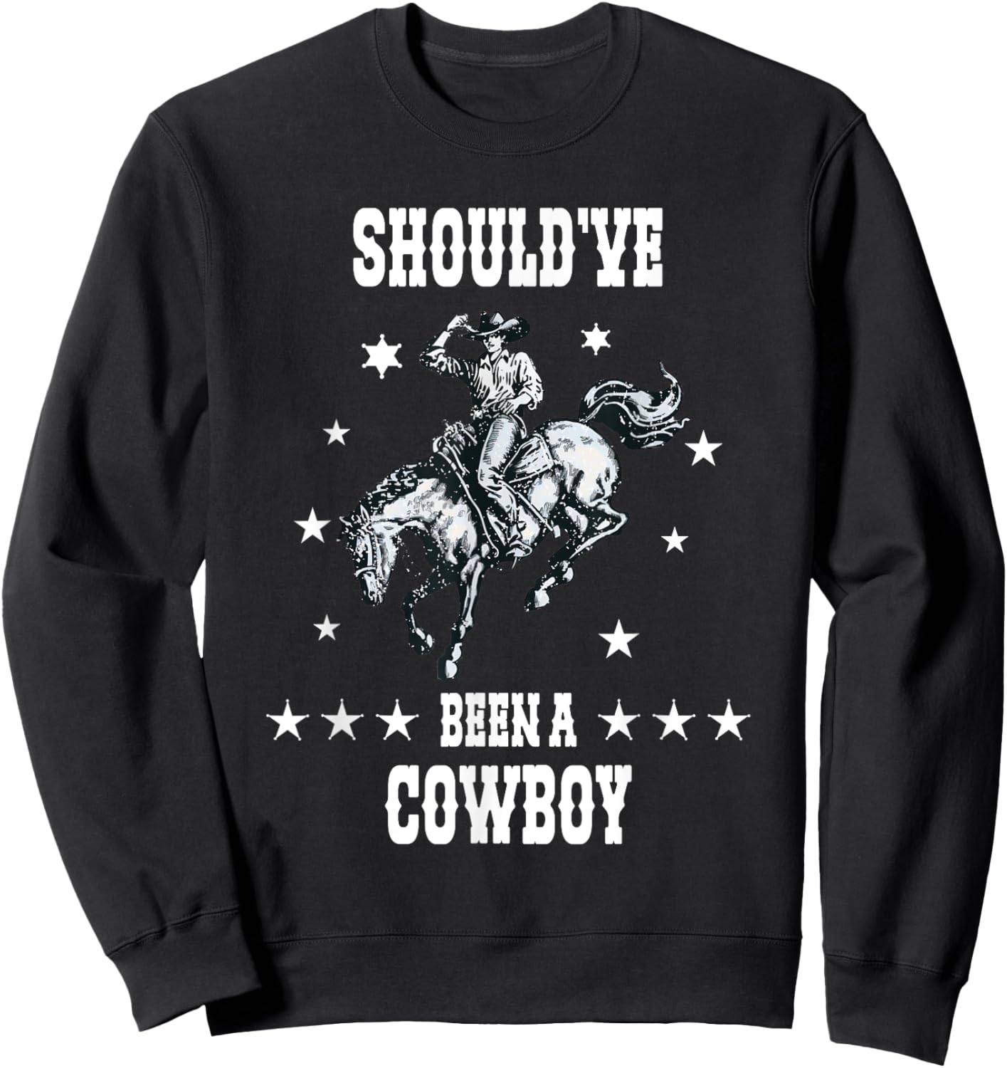 I Should Have Been A Cowboy Western Cowboy horse sheriff Sweatshirt - Sweatshirt | Black